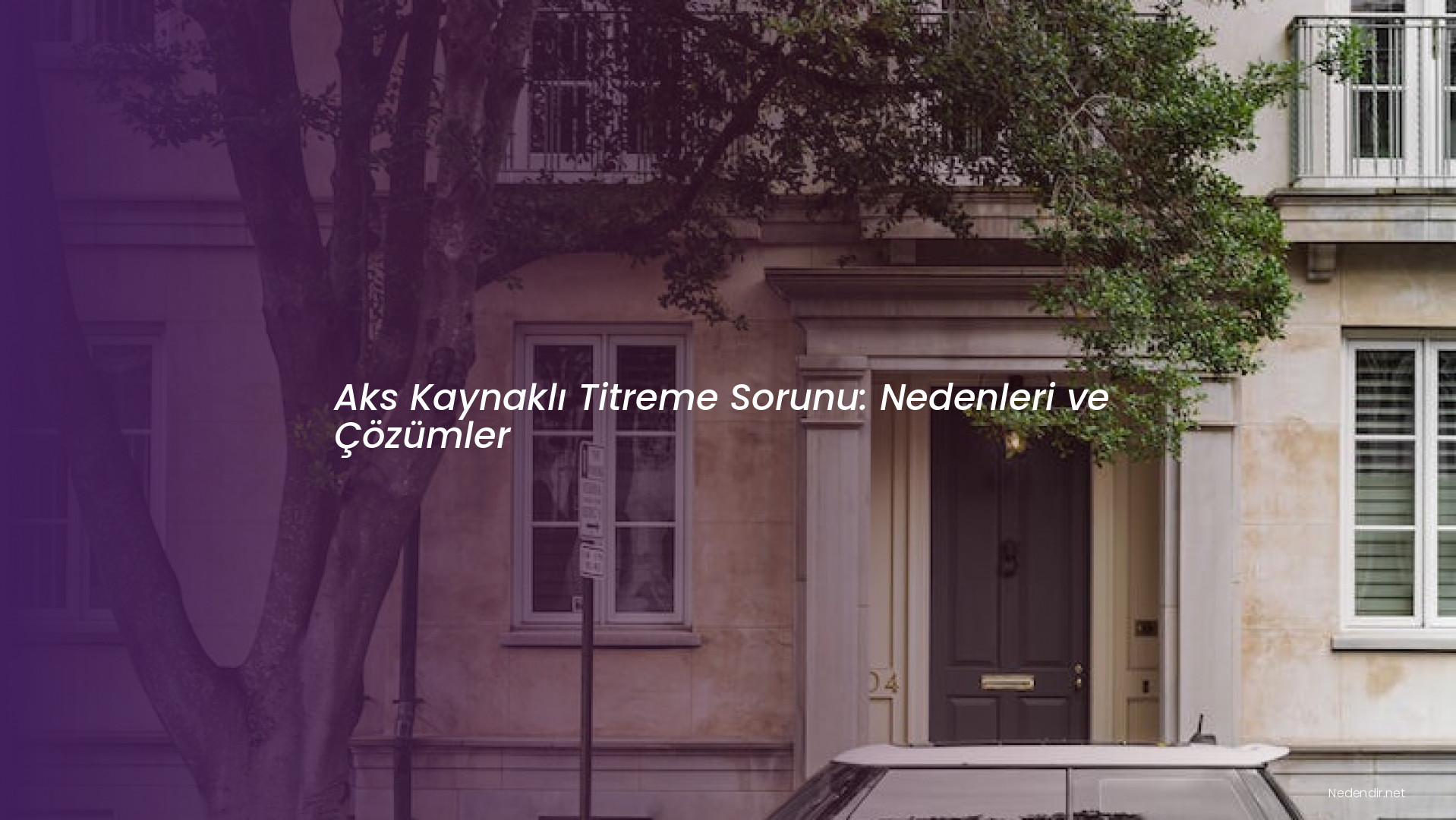 Aks Kaynaklı Titreme Sorunu: Nedenleri ve Çözümler