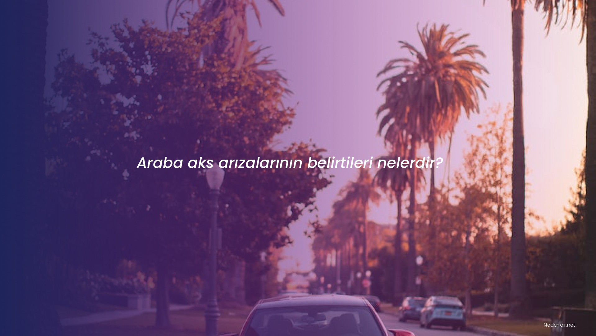Araba aks arızalarının belirtileri nelerdir?