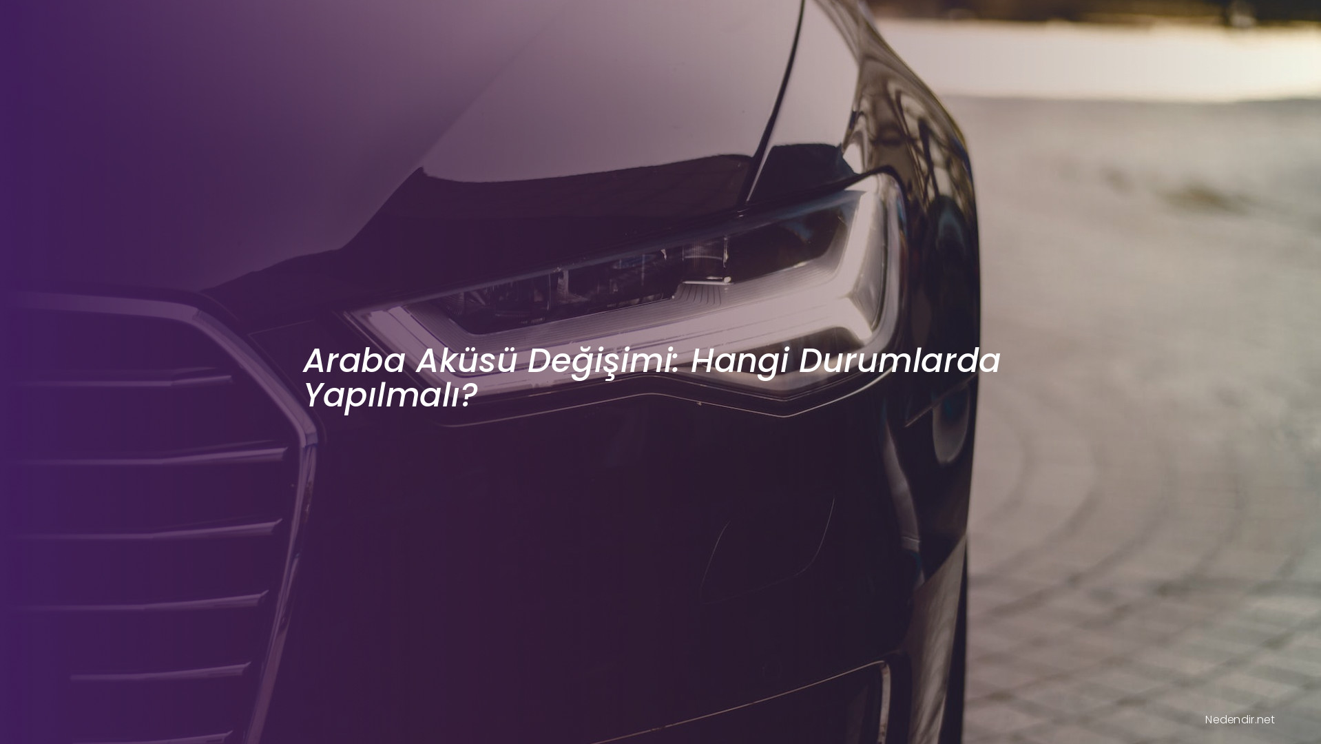 Araba Aküsü Değişimi: Hangi Durumlarda Yapılmalı?