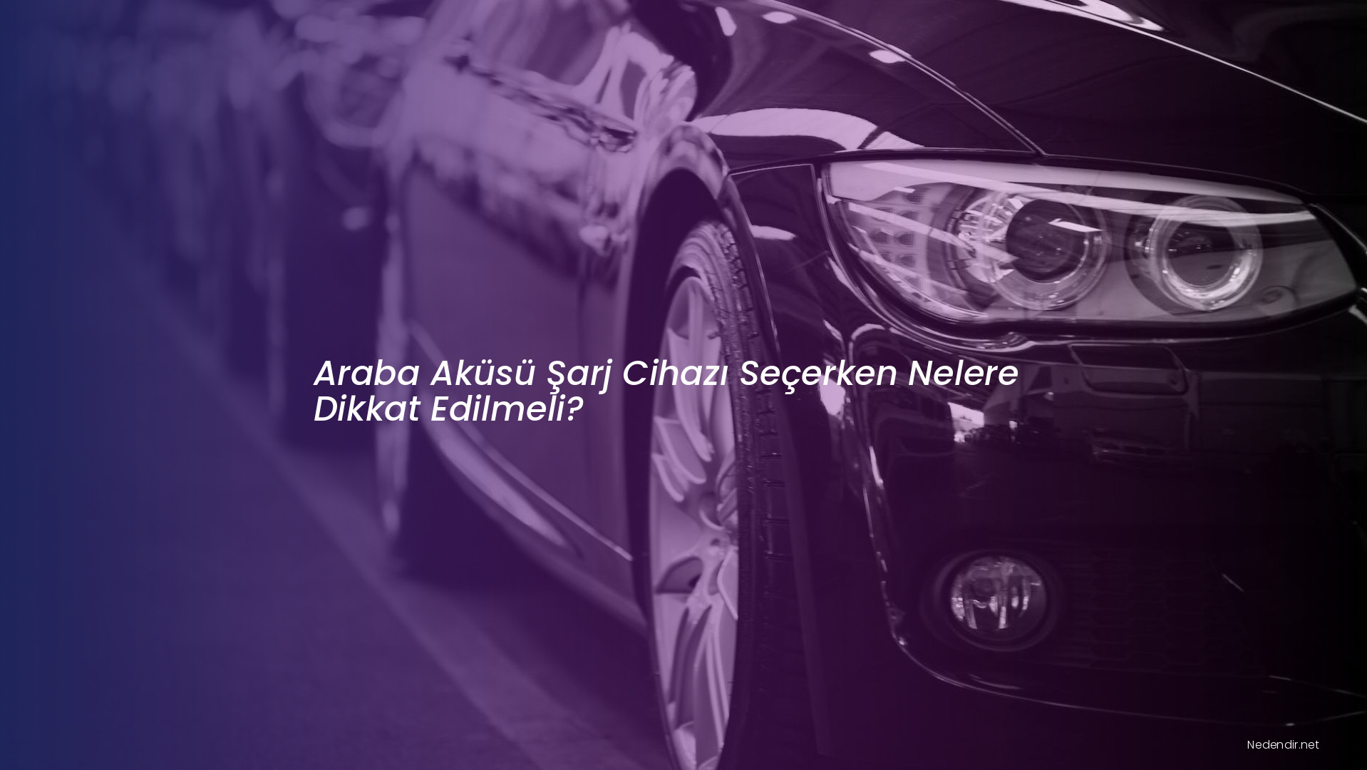 Araba Aküsü Şarj Cihazı Seçerken Nelere Dikkat Edilmeli?