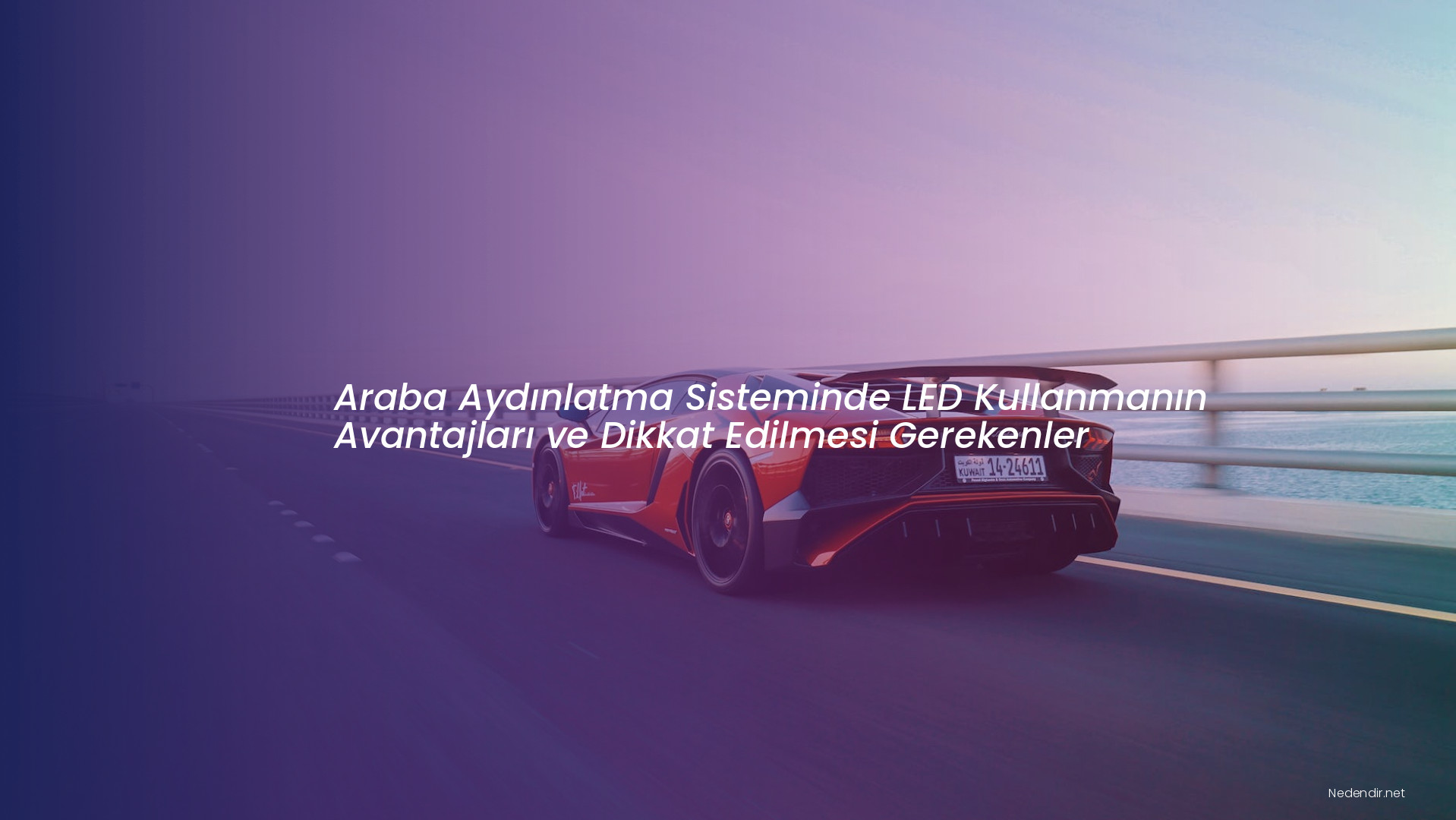 Araba Aydınlatma Sisteminde LED Kullanmanın Avantajları ve Dikkat Edilmesi Gerekenler