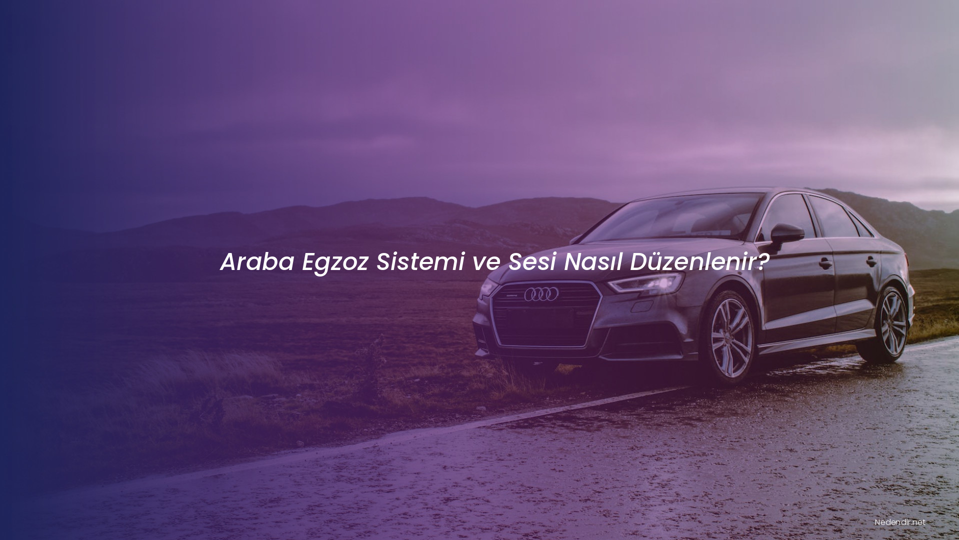 Araba Egzoz Sistemi ve Sesi Nasıl Düzenlenir?