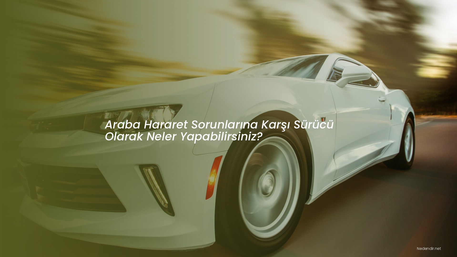 Araba Hararet Sorunlarına Karşı Sürücü Olarak Neler Yapabilirsiniz?