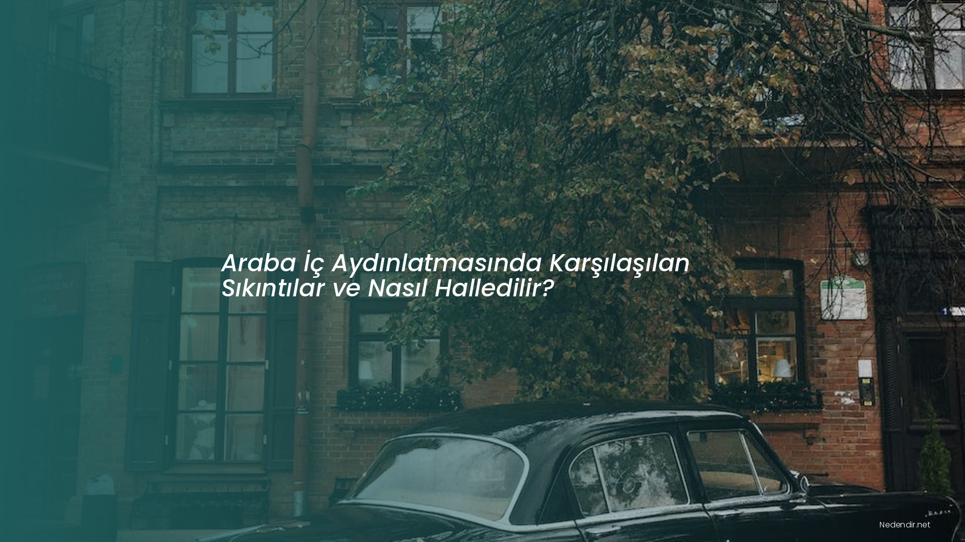 Araba İç Aydınlatmasında Karşılaşılan Sıkıntılar ve Nasıl Halledilir?