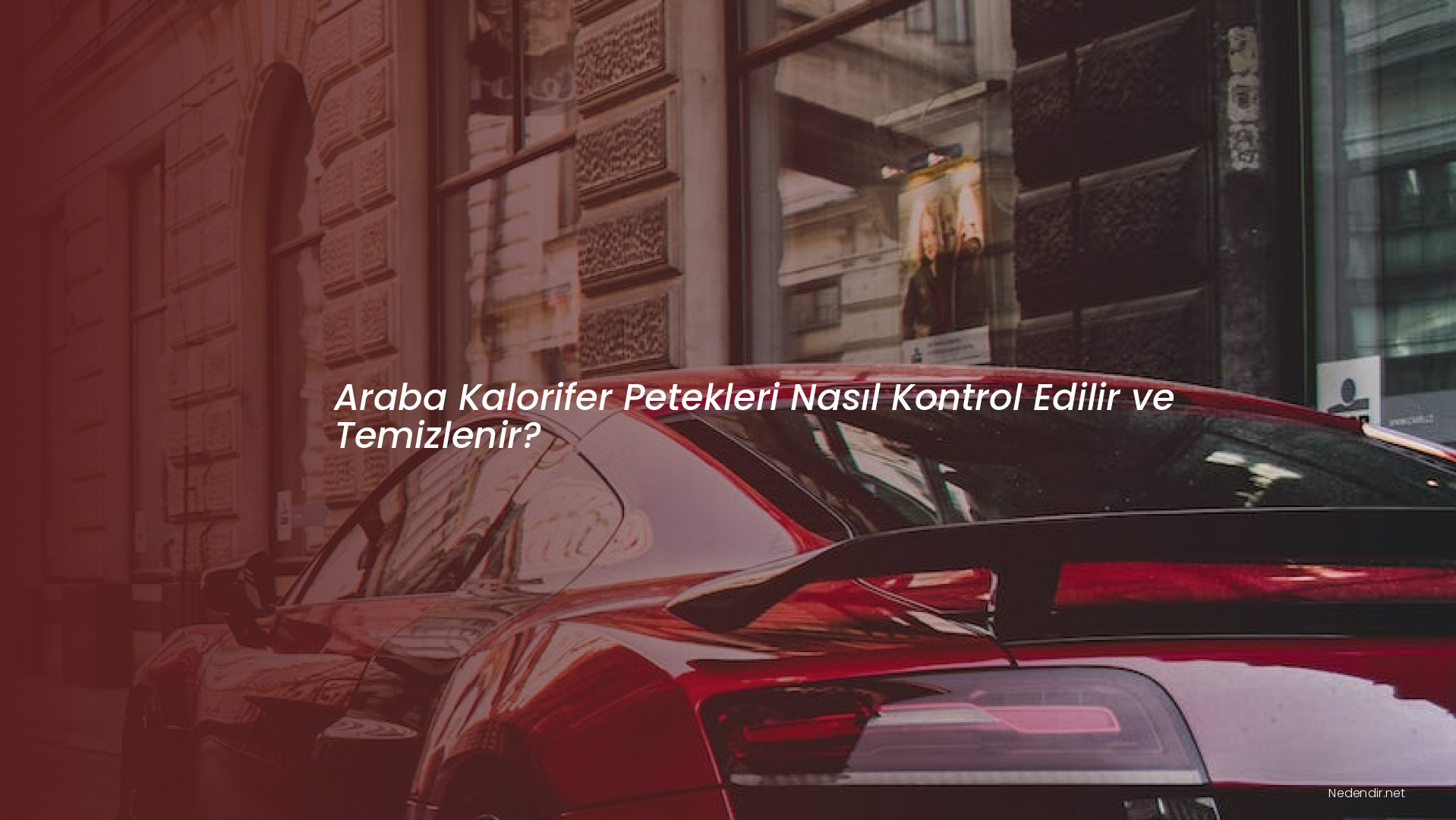 Araba Kalorifer Petekleri Nasıl Kontrol Edilir ve Temizlenir?
