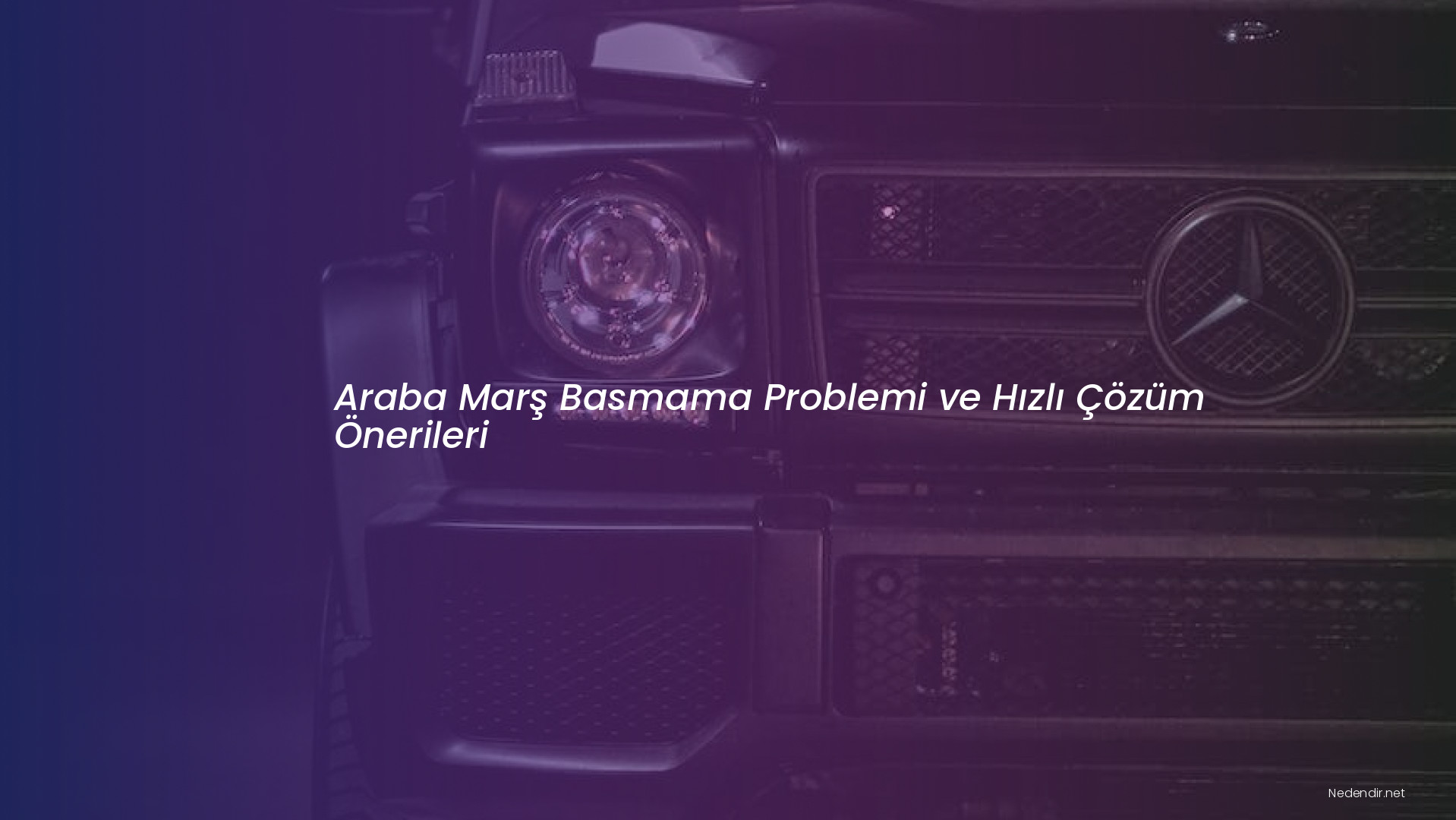 Araba Marş Basmama Problemi ve Hızlı Çözüm Önerileri