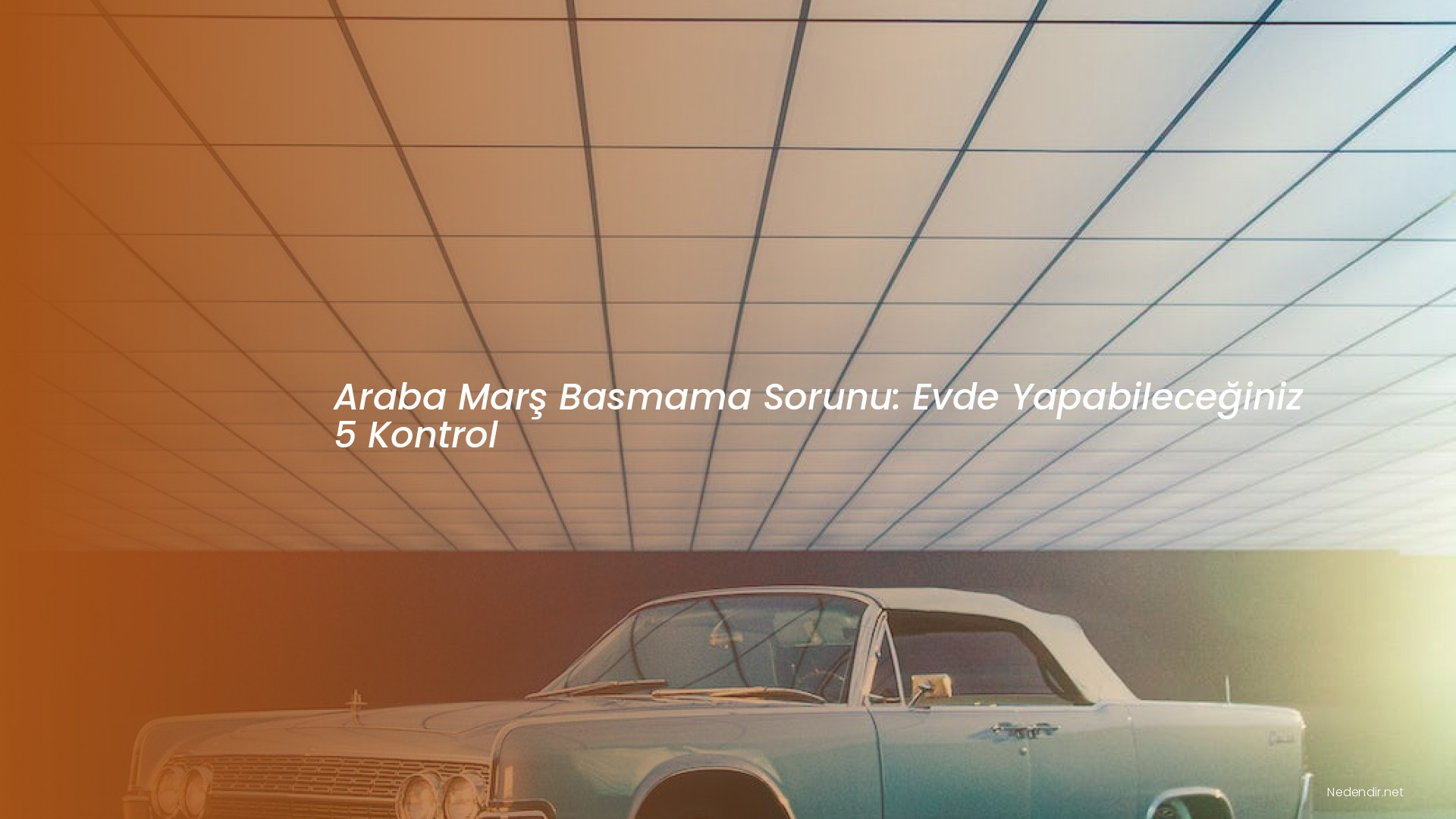 Araba Marş Basmama Sorunu: Evde Yapabileceğiniz 5 Kontrol