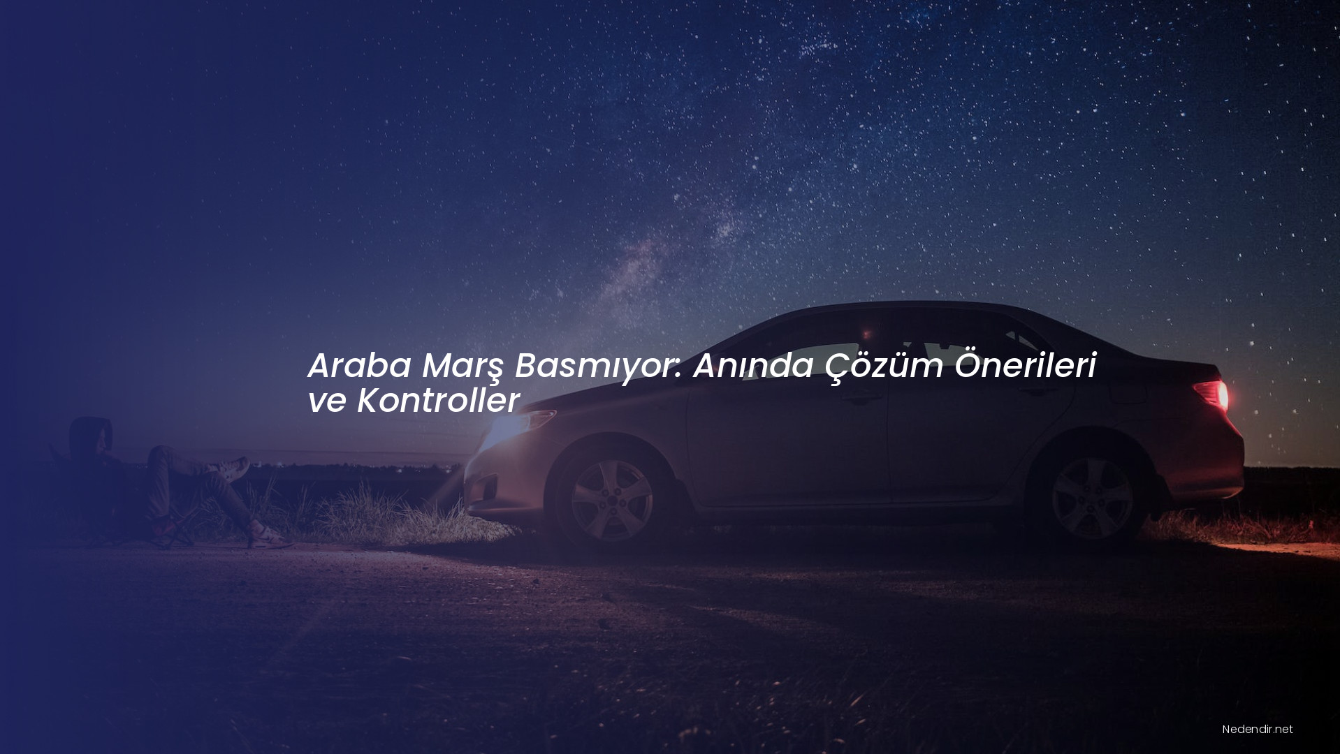 Araba Marş Basmıyor: Anında Çözüm Önerileri ve Kontroller