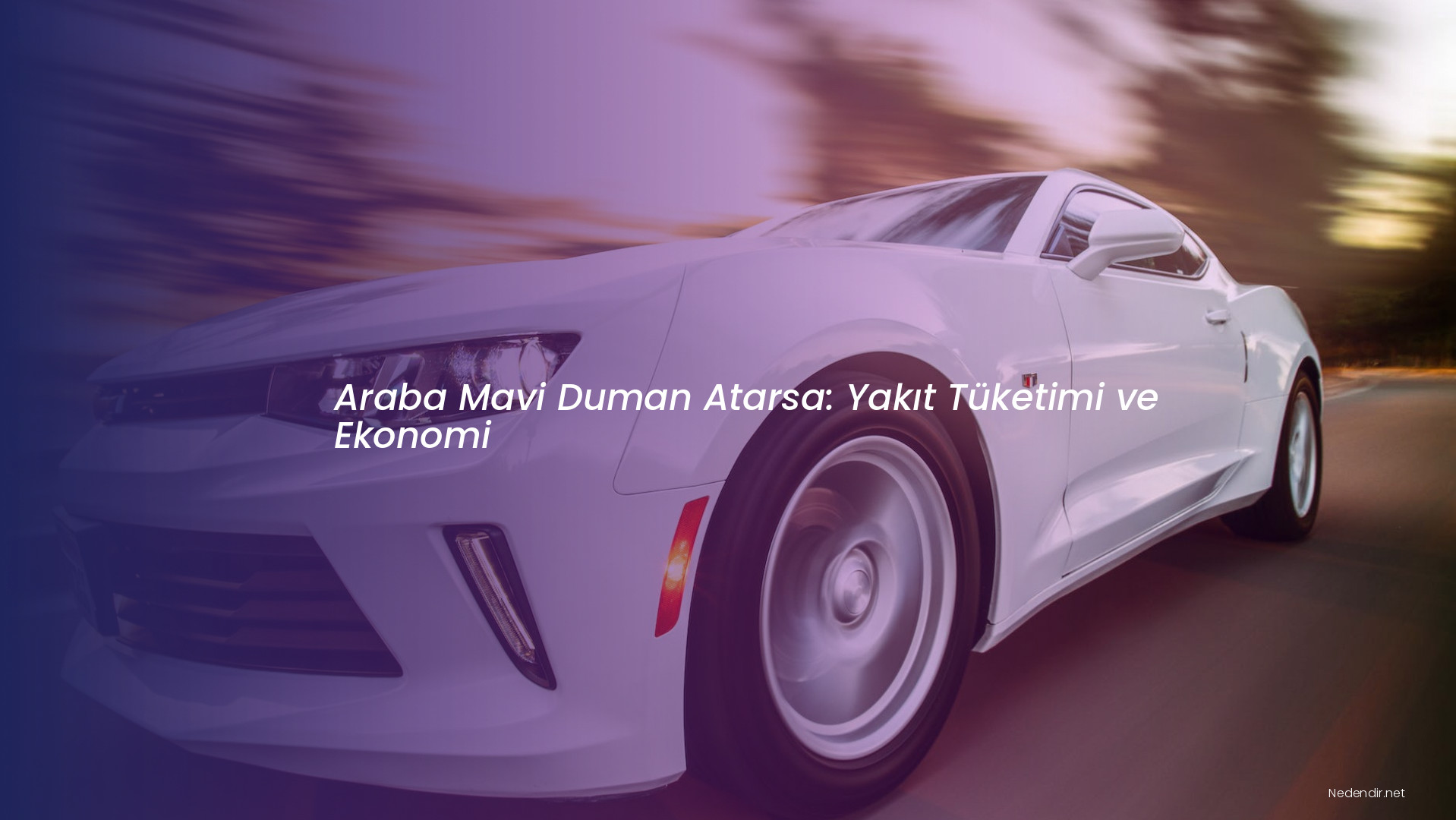 Araba Mavi Duman Atarsa: Yakıt Tüketimi ve Ekonomi