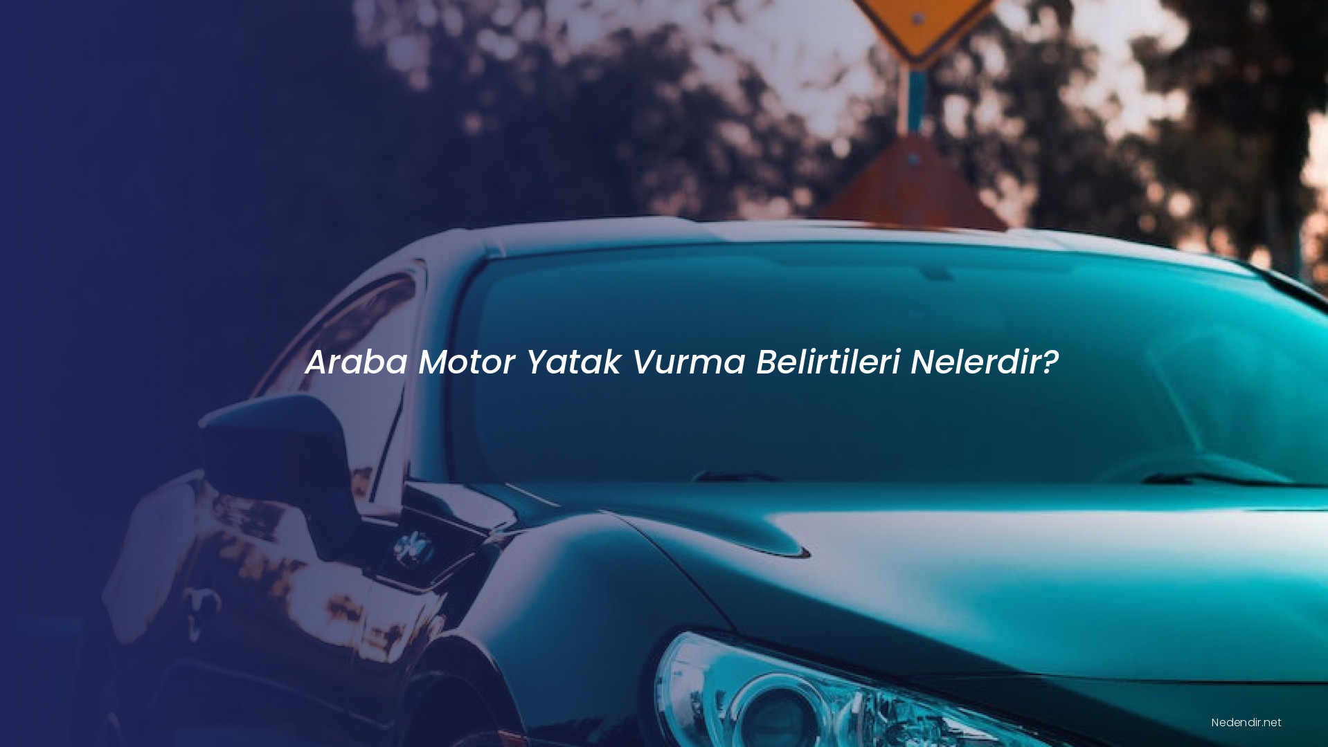Araba Motor Yatak Vurma Belirtileri Nelerdir?
