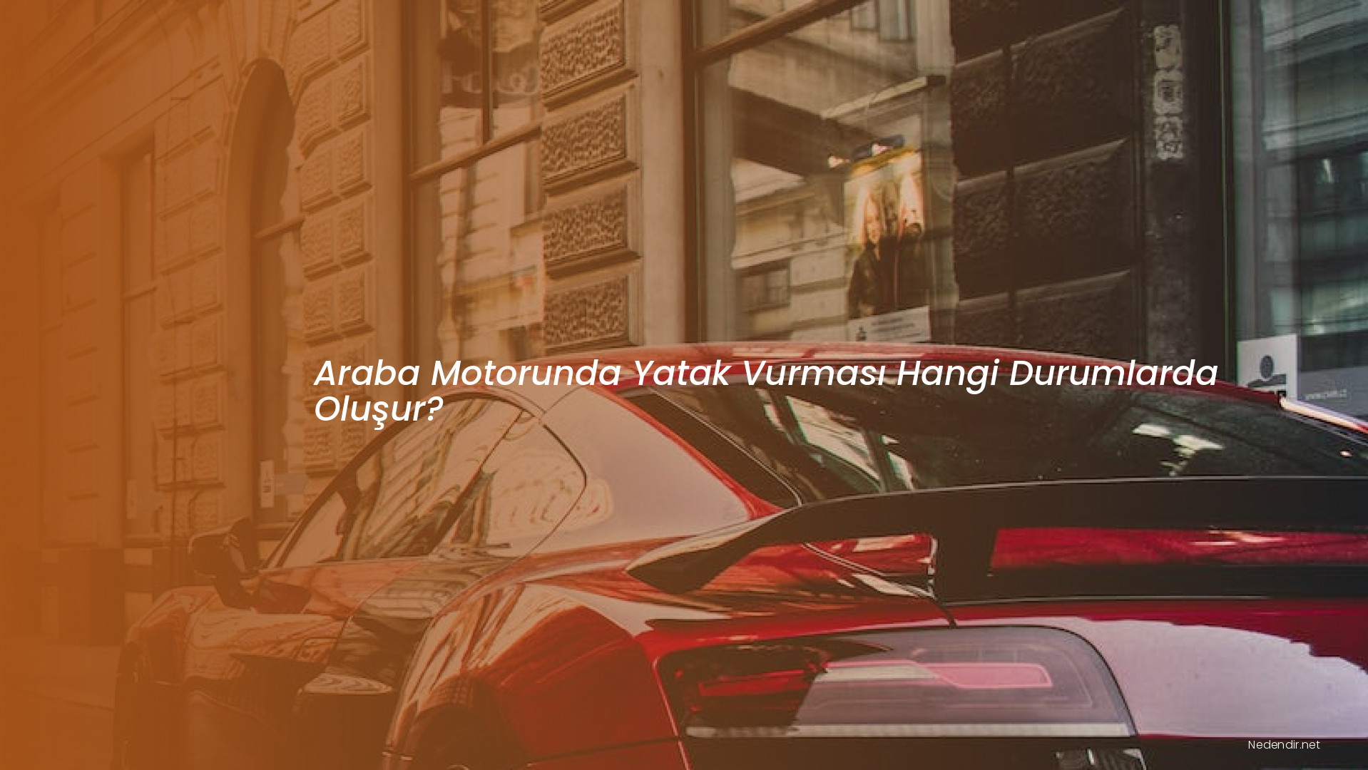 Araba Motorunda Yatak Vurması Hangi Durumlarda Oluşur?