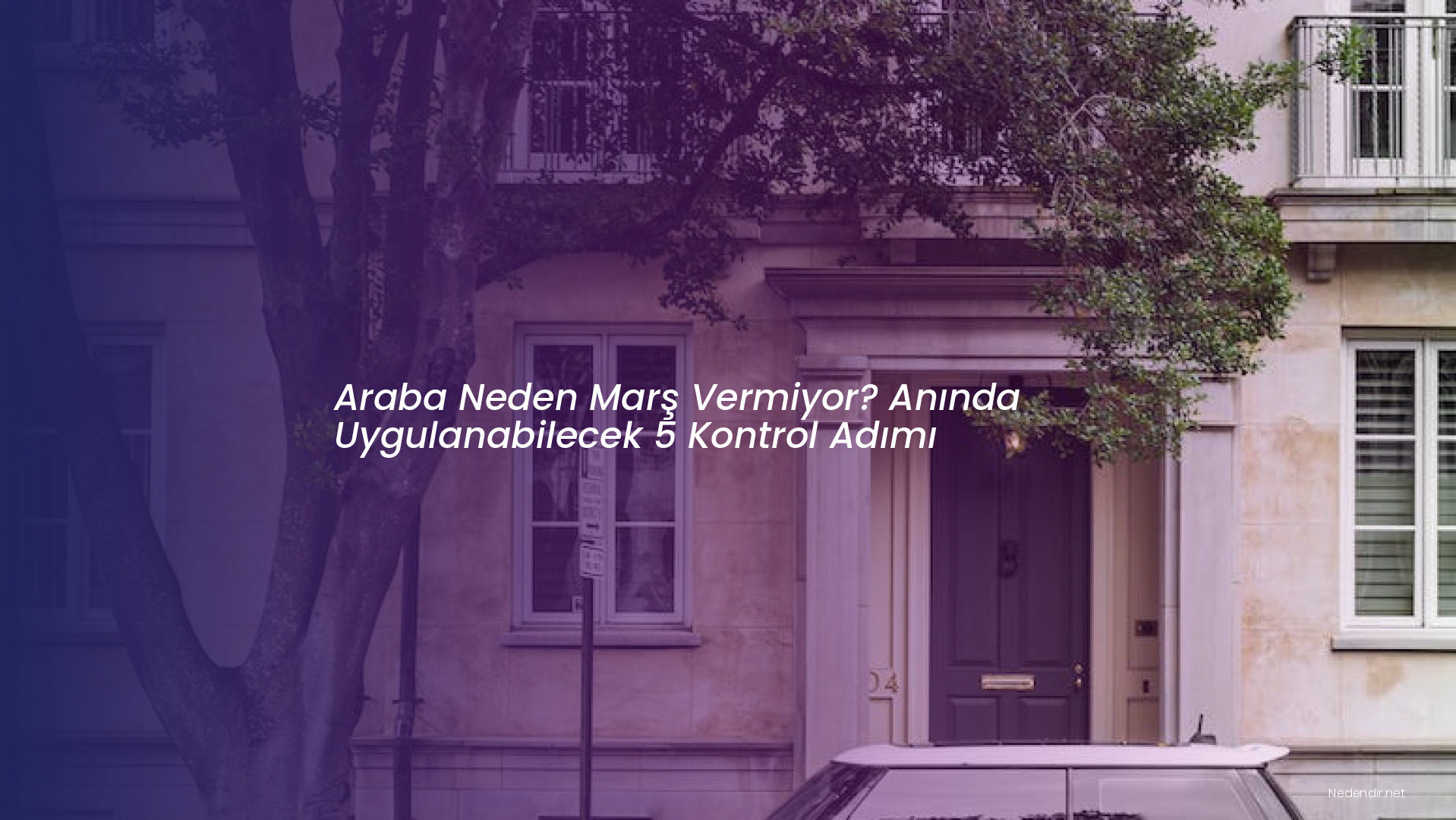 Araba Neden Marş Vermiyor? Anında Uygulanabilecek 5 Kontrol Adımı