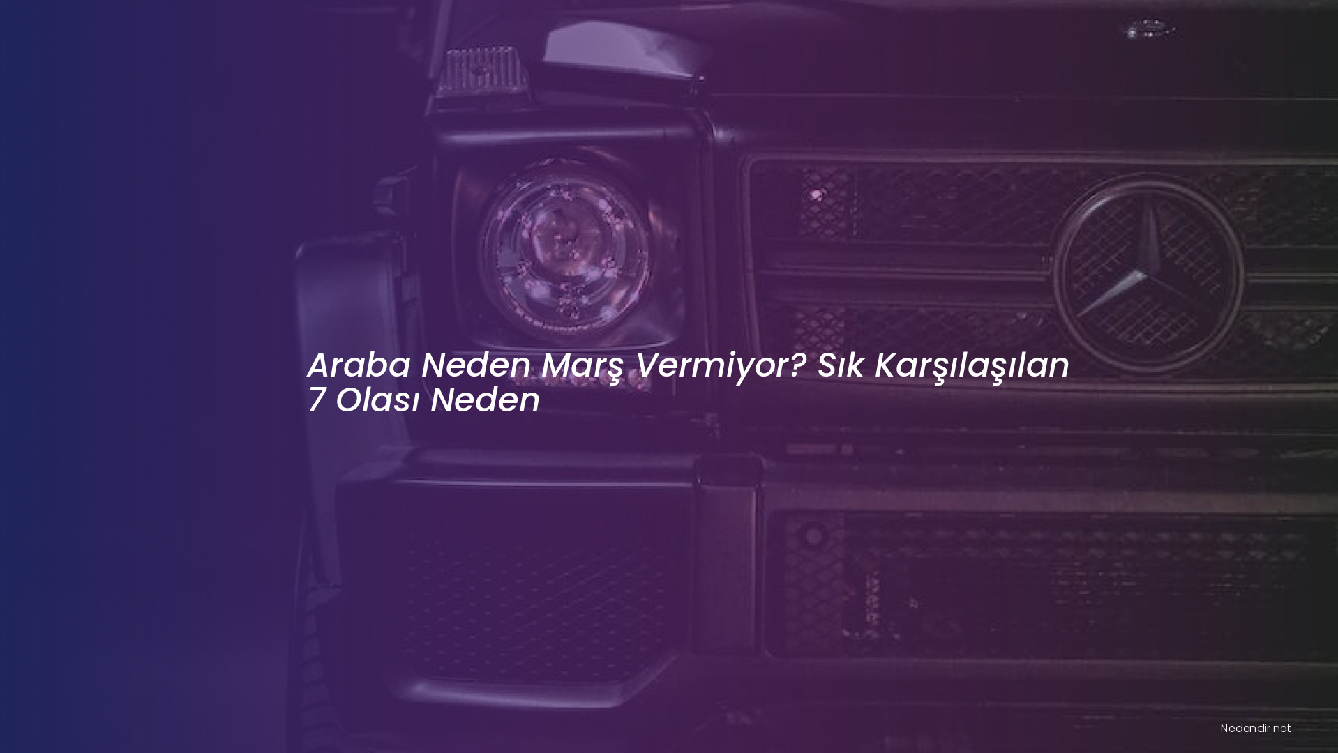 Araba Neden Marş Vermiyor? Sık Karşılaşılan 7 Olası Neden
