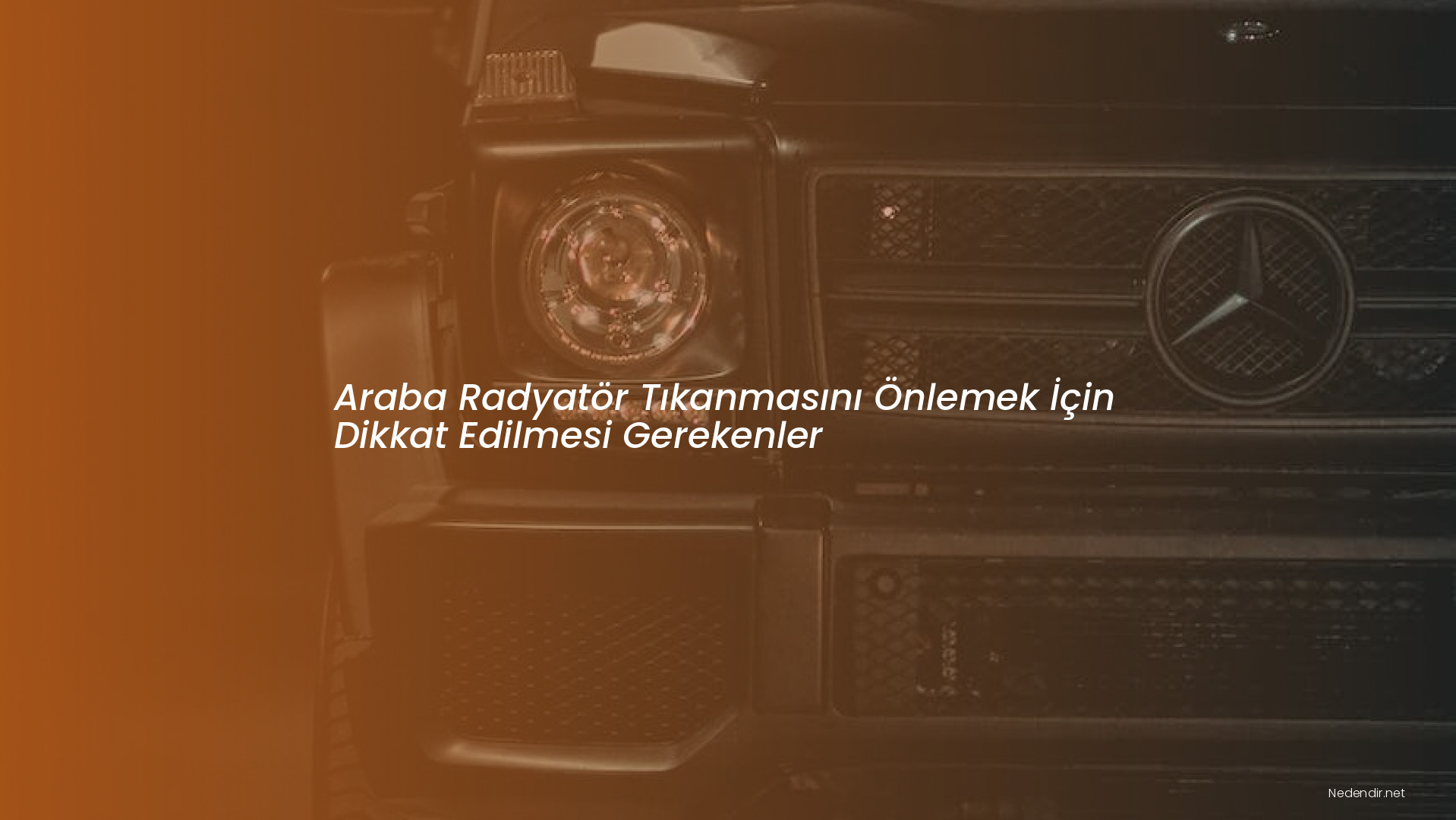 Araba Radyatör Tıkanmasını Önlemek İçin Dikkat Edilmesi Gerekenler