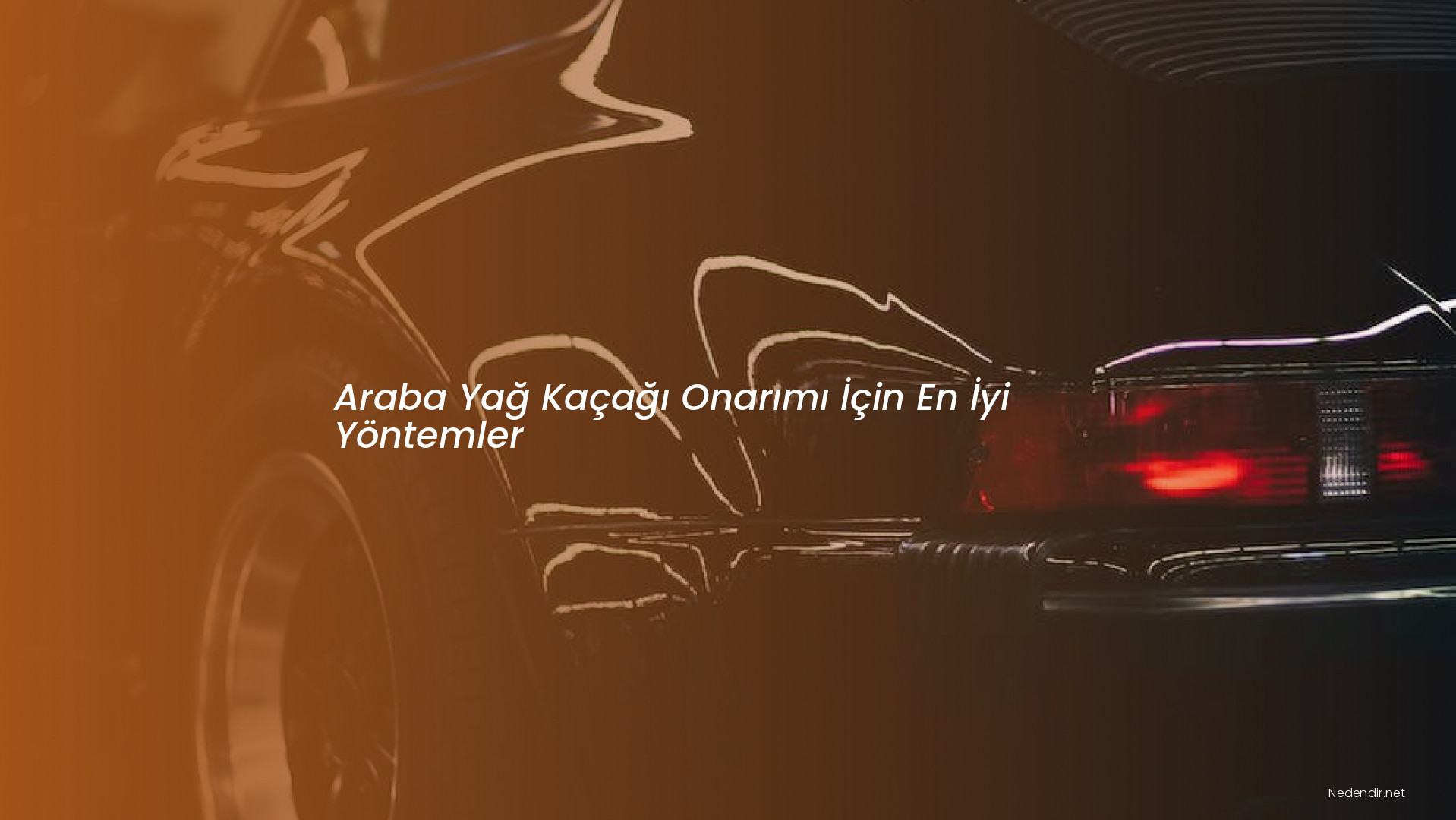 Araba Yağ Kaçağı Onarımı İçin En İyi Yöntemler