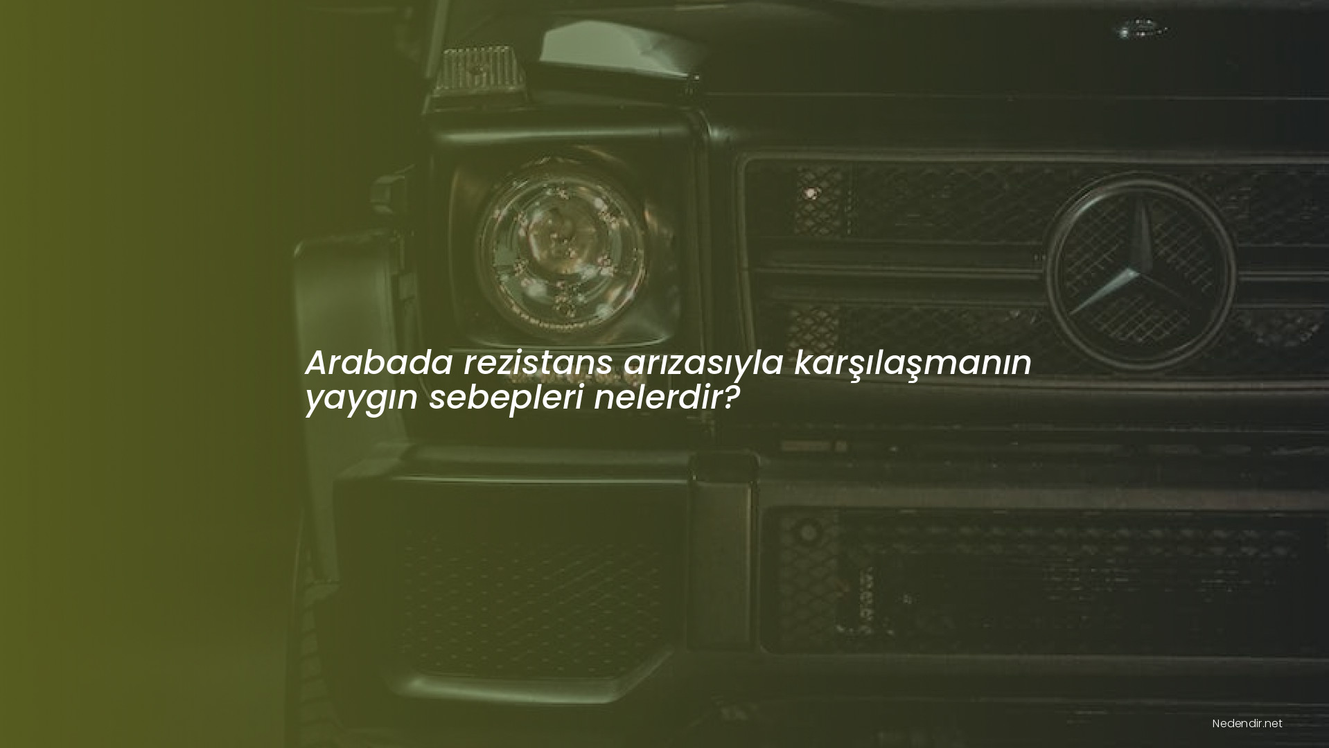 Arabada rezistans arızasıyla karşılaşmanın yaygın sebepleri nelerdir?