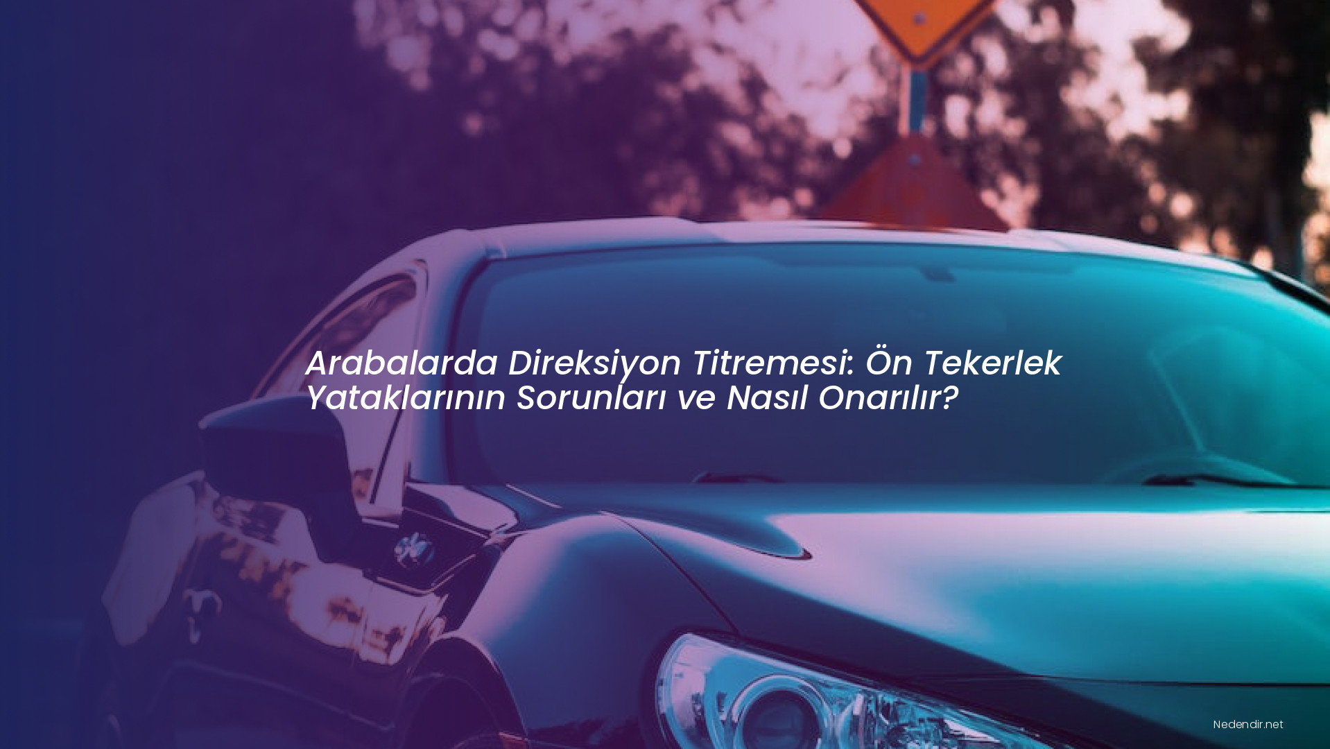 Arabalarda Direksiyon Titremesi: Ön Tekerlek Yataklarının Sorunları ve Nasıl Onarılır?
