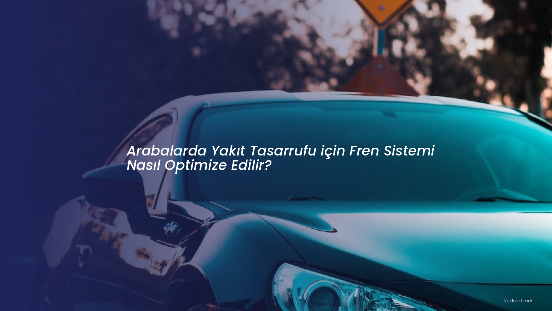 Arabalarda Yakıt Tasarrufu için Fren Sistemi Nasıl Optimize Edilir?