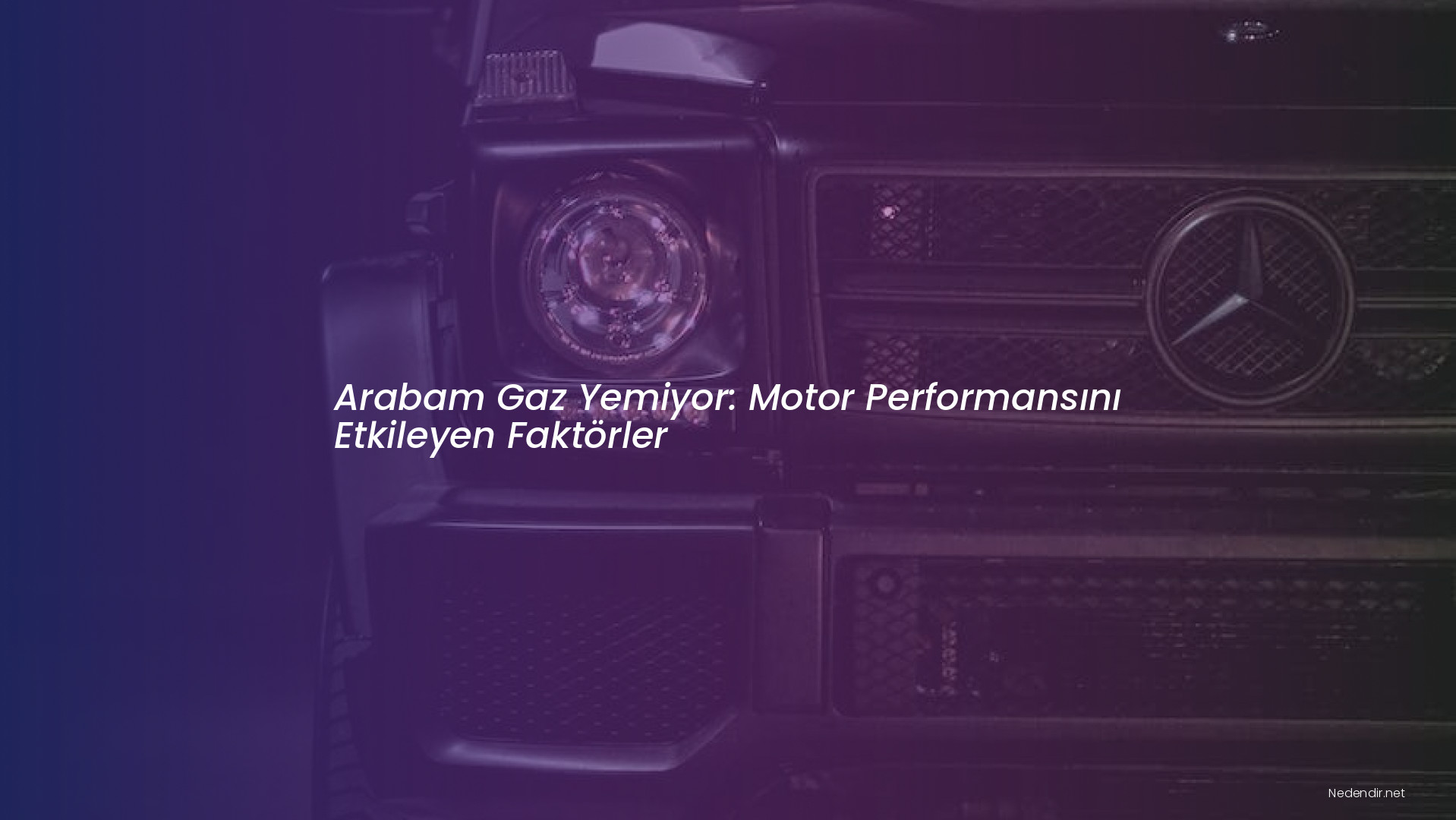 Arabam Gaz Yemiyor: Motor Performansını Etkileyen Faktörler