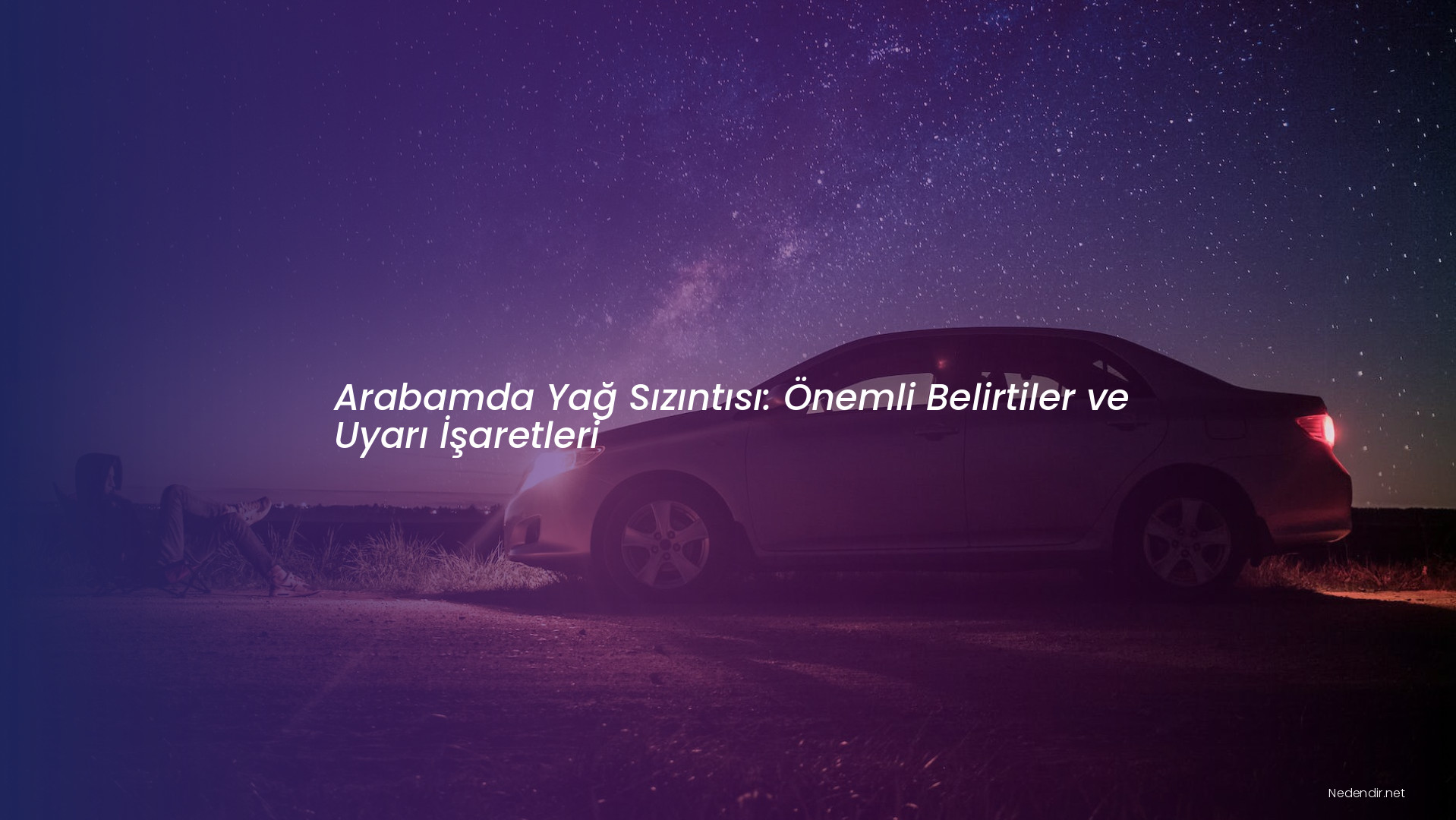 Arabamda Yağ Sızıntısı: Önemli Belirtiler ve Uyarı İşaretleri