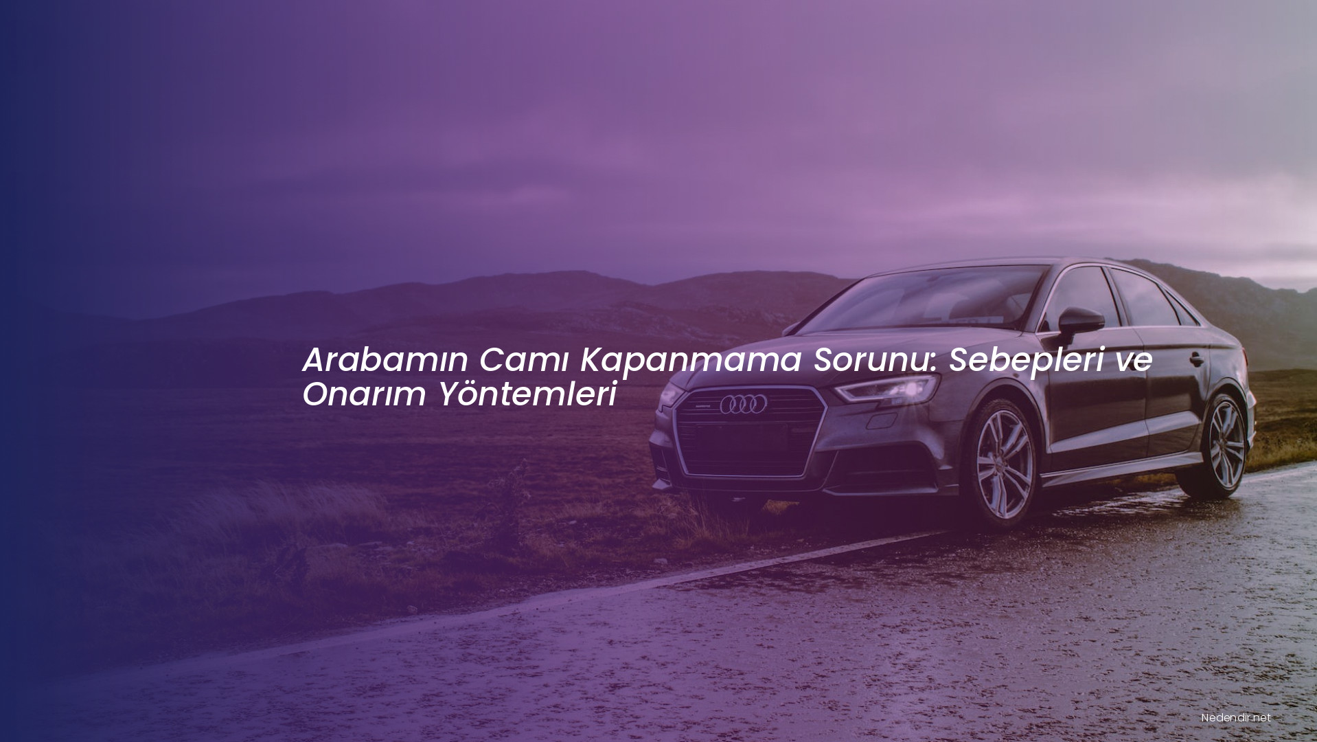 Arabamın Camı Kapanmama Sorunu: Sebepleri ve Onarım Yöntemleri