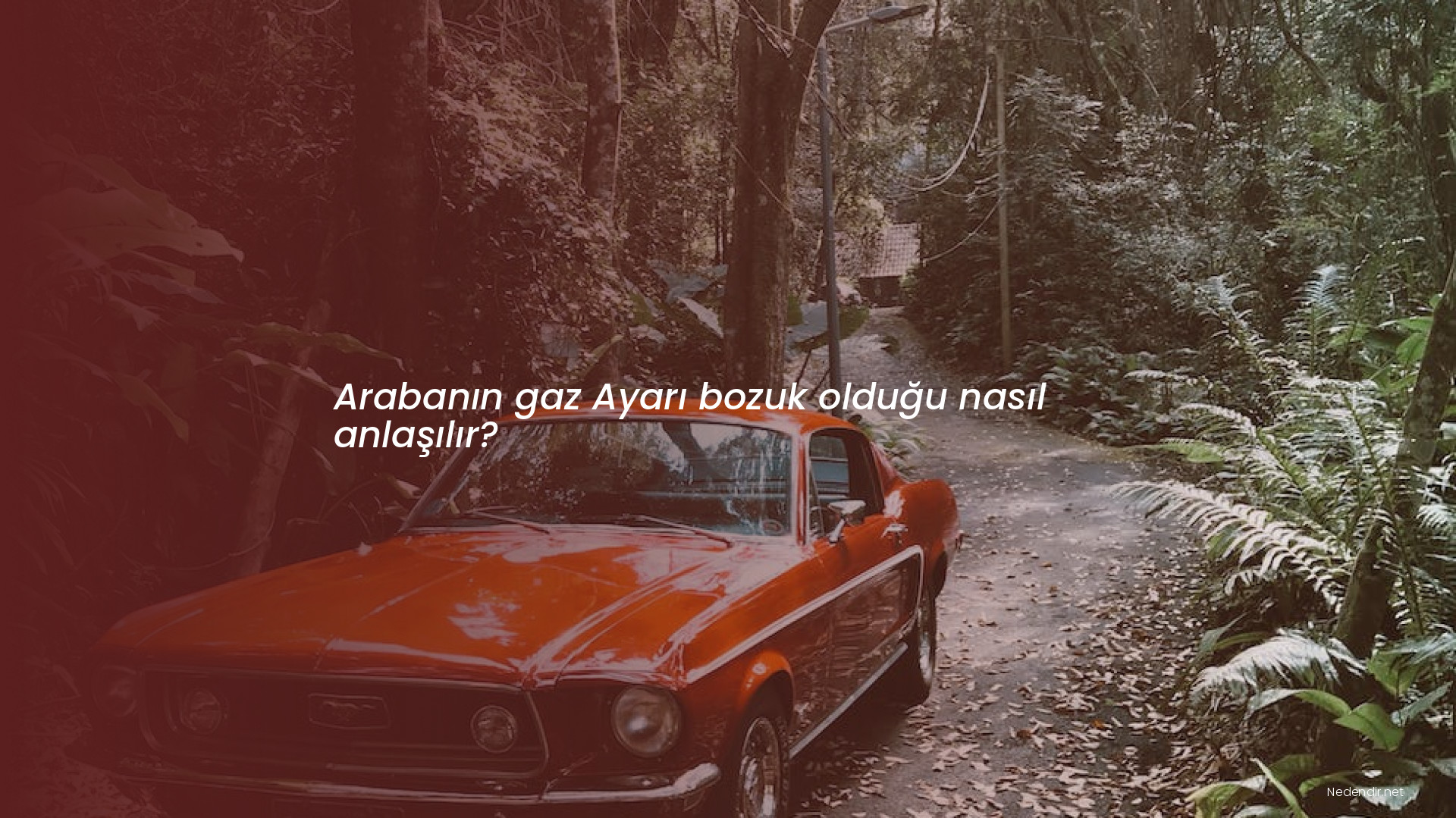Arabanın gaz Ayarı bozuk olduğu nasıl anlaşılır?