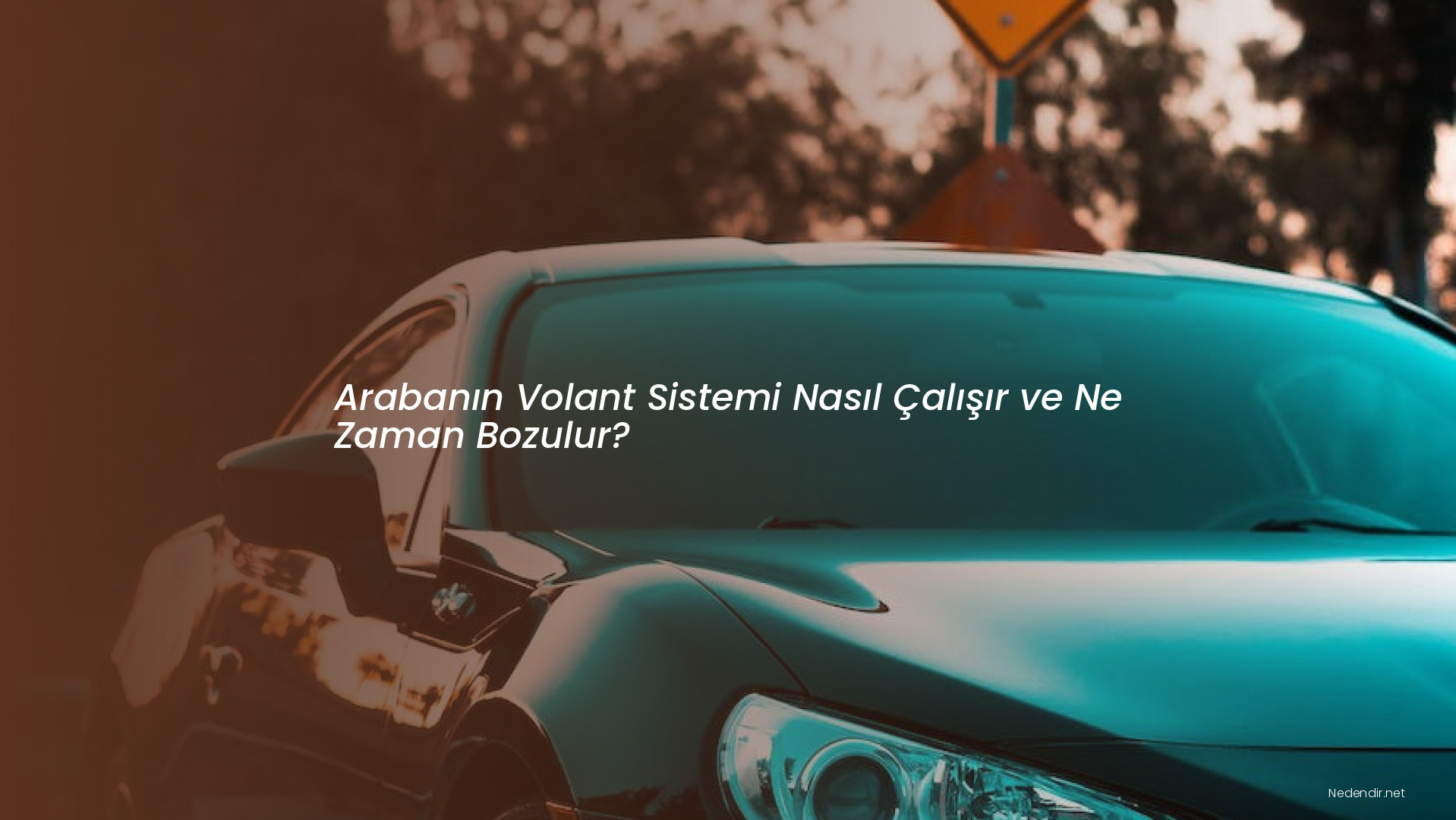 Arabanın Volant Sistemi Nasıl Çalışır ve Ne Zaman Bozulur?