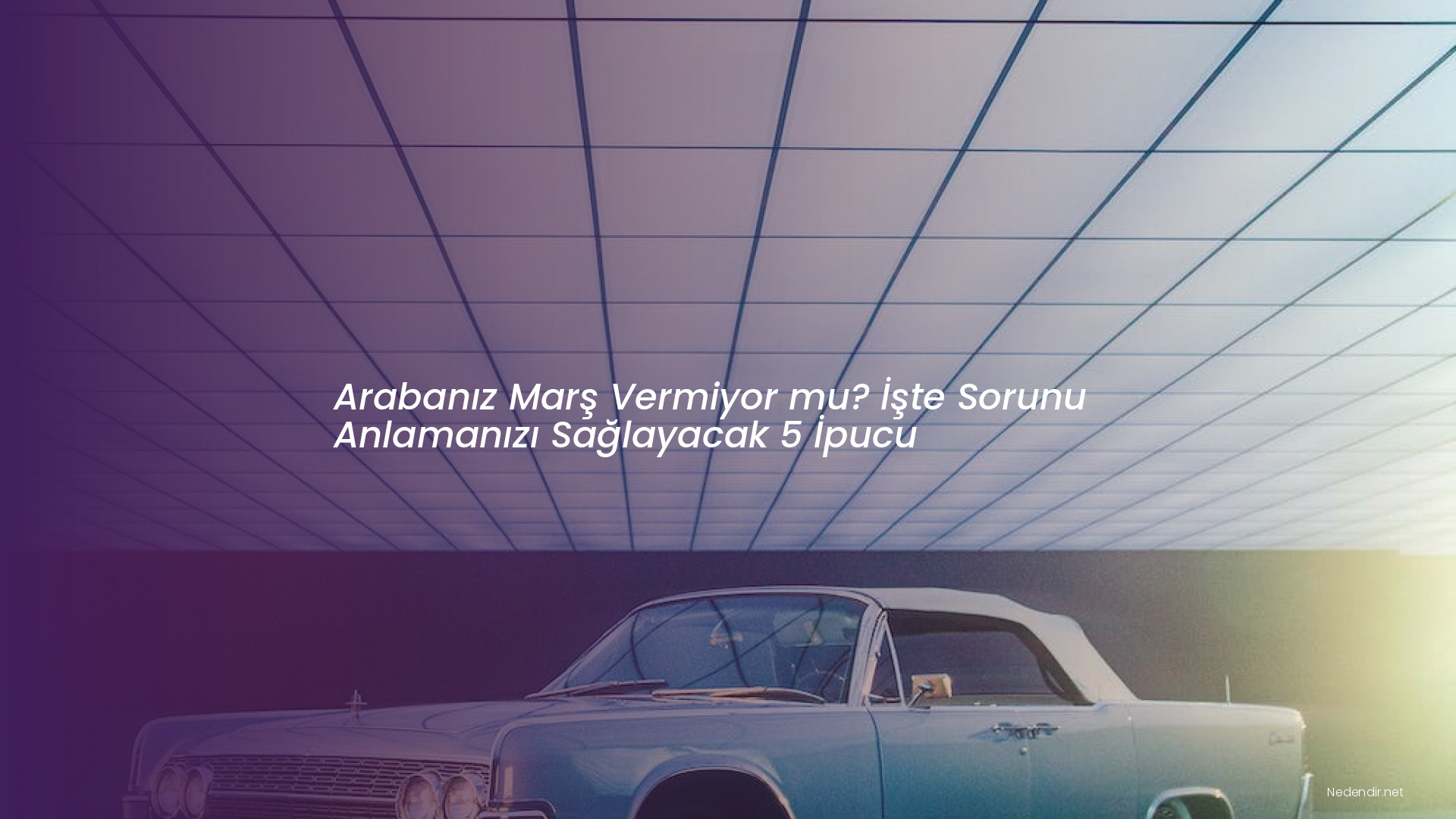 Arabanız Marş Vermiyor mu? İşte Sorunu Anlamanızı Sağlayacak 5 İpucu