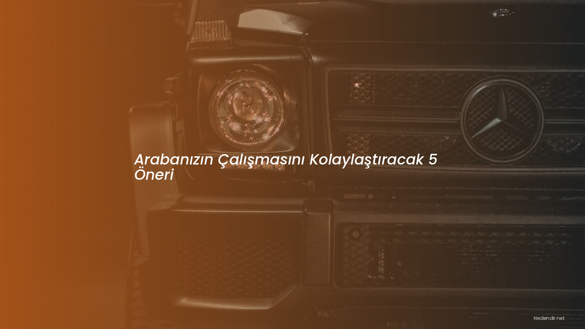 Arabanızın Çalışmasını Kolaylaştıracak 5 Öneri