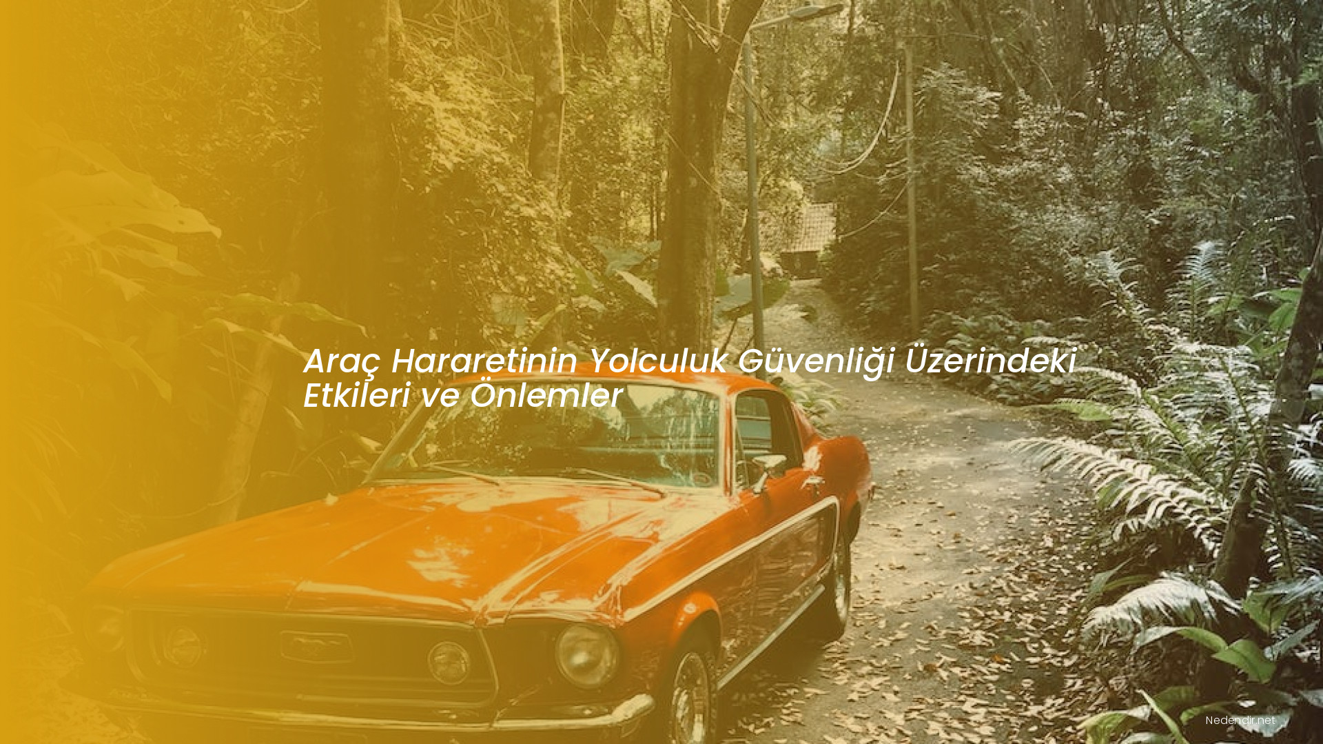 Araç Hararetinin Yolculuk Güvenliği Üzerindeki Etkileri ve Önlemler