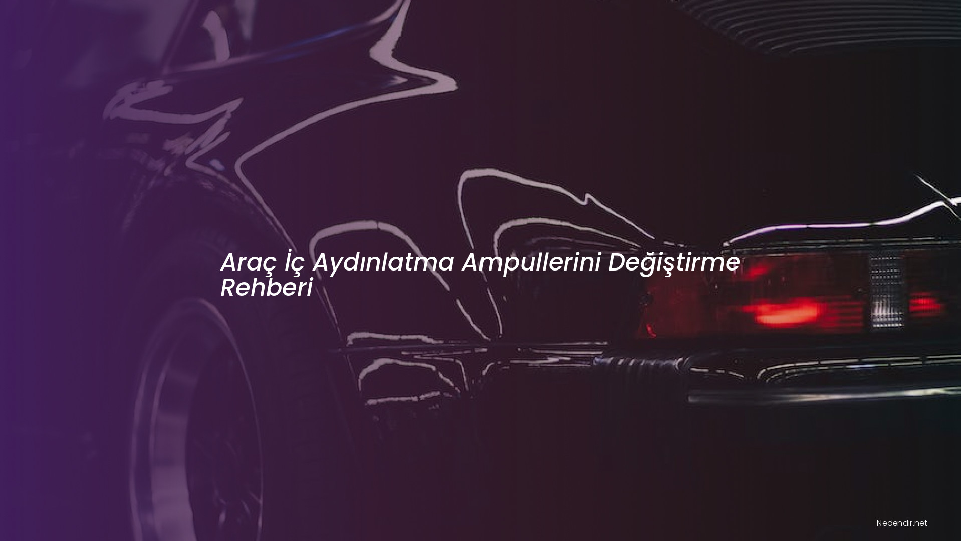 Araç İç Aydınlatma Ampullerini Değiştirme Rehberi