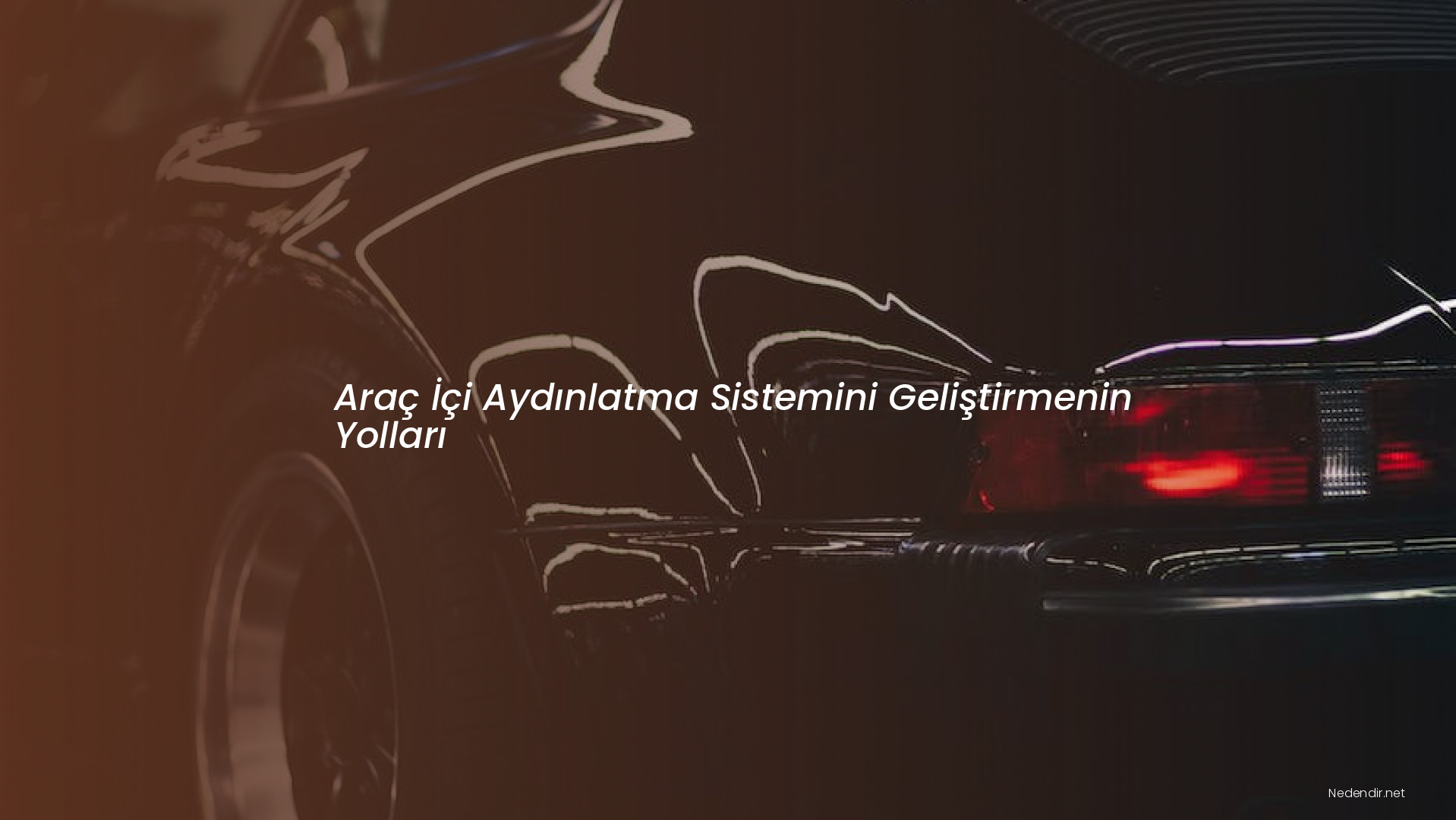 Araç İçi Aydınlatma Sistemini Geliştirmenin Yolları