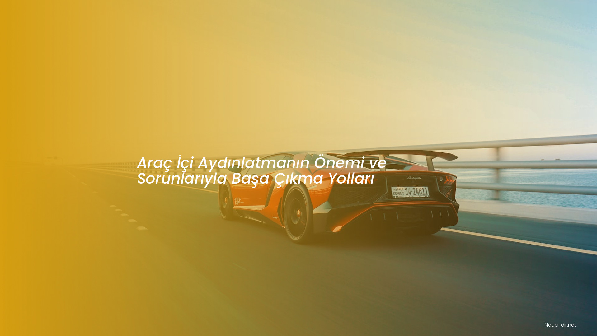 Araç İçi Aydınlatmanın Önemi ve Sorunlarıyla Başa Çıkma Yolları