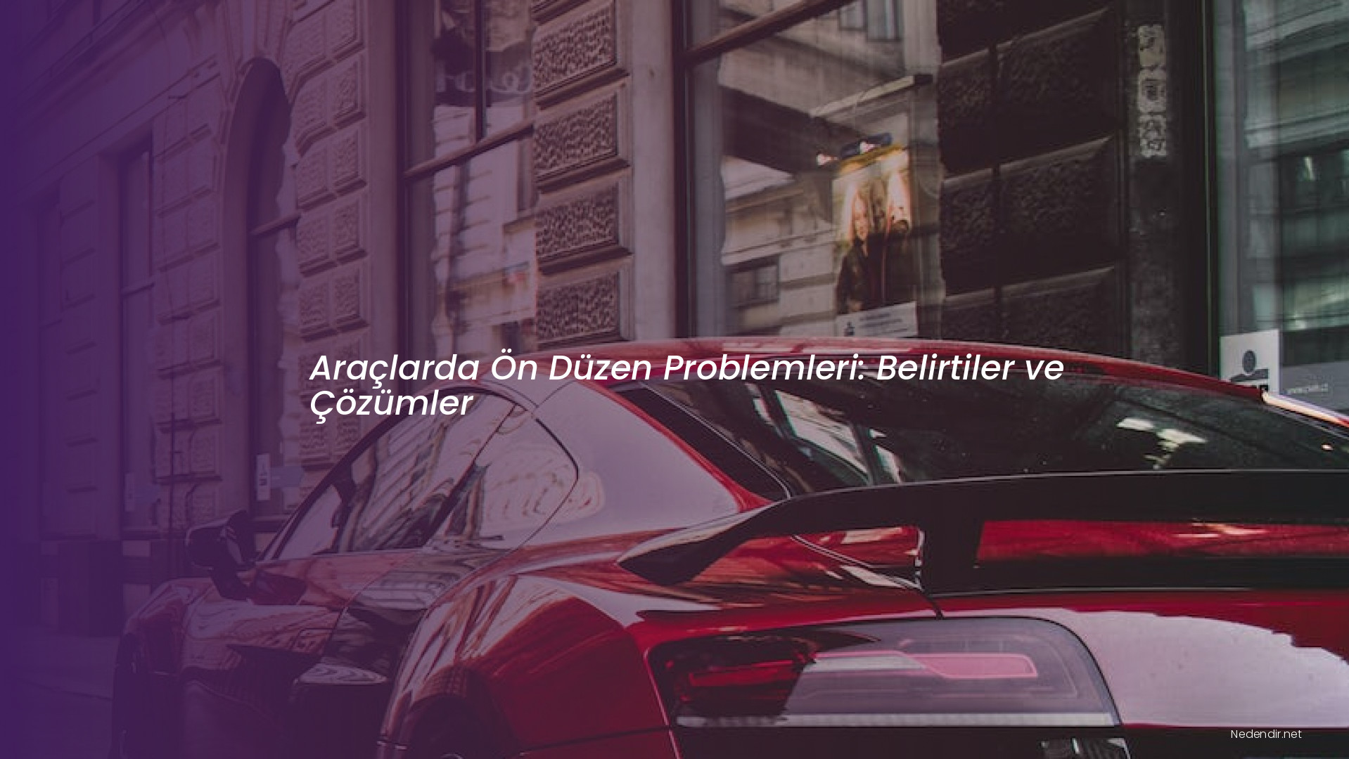 Araçlarda Ön Düzen Problemleri: Belirtiler ve Çözümler