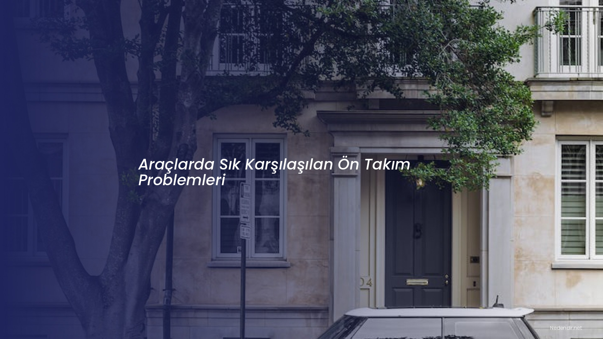 Araçlarda Sık Karşılaşılan Ön Takım Problemleri