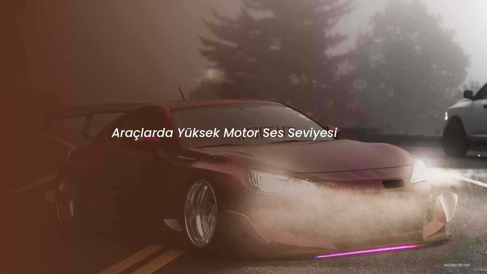Araçlarda Yüksek Motor Ses Seviyesi
