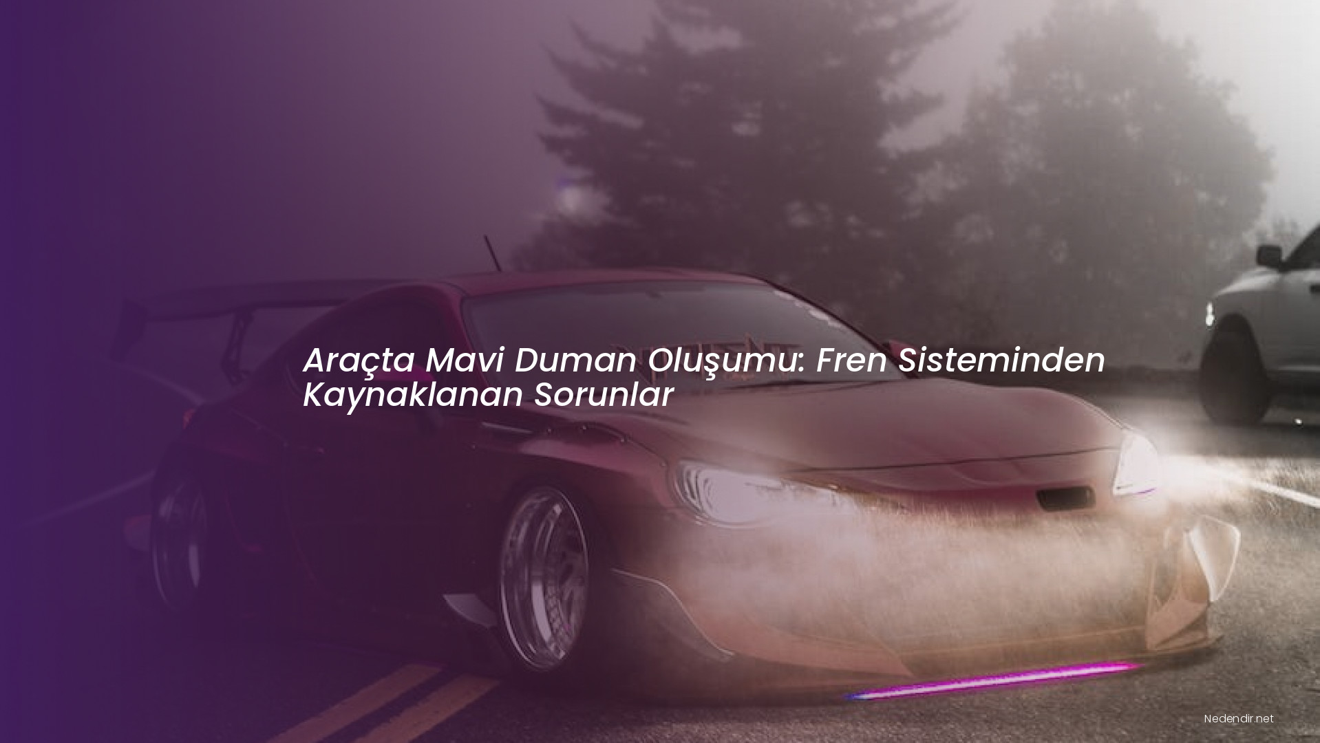 Araçta Mavi Duman Oluşumu: Fren Sisteminden Kaynaklanan Sorunlar