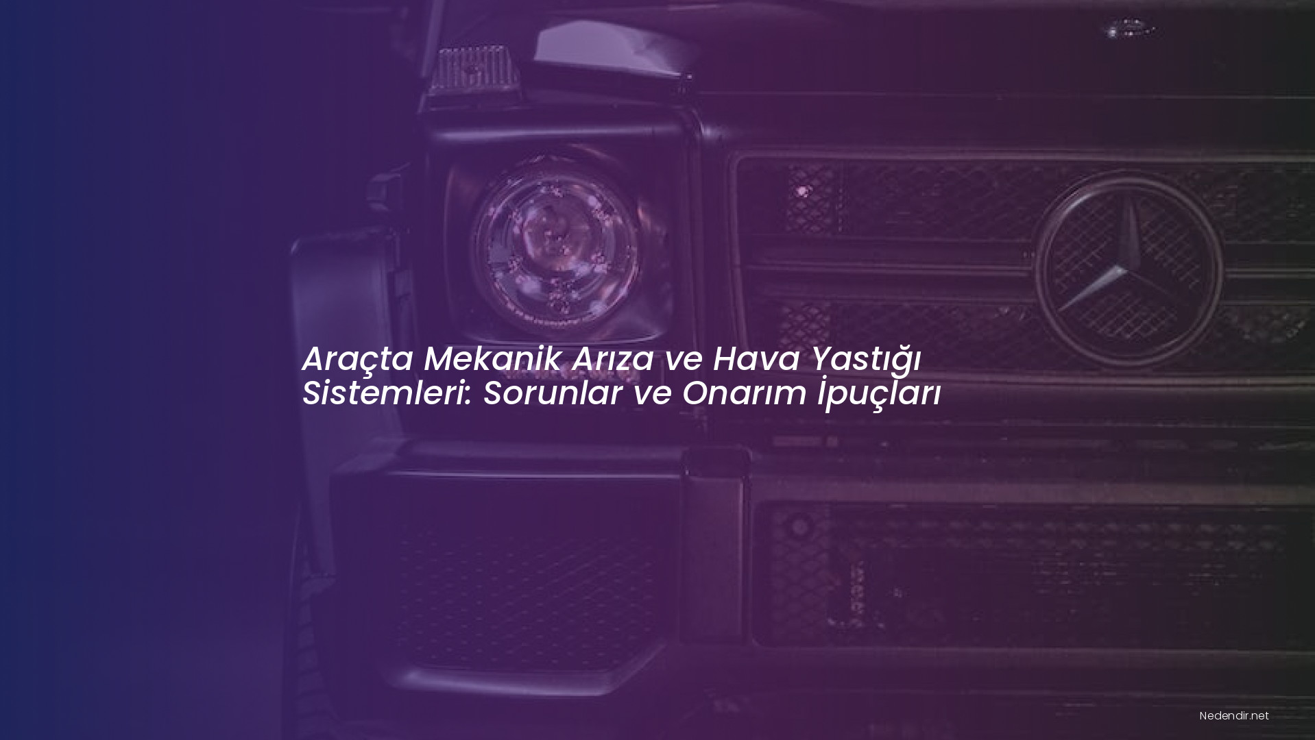 Araçta Mekanik Arıza ve Hava Yastığı Sistemleri: Sorunlar ve Onarım İpuçları