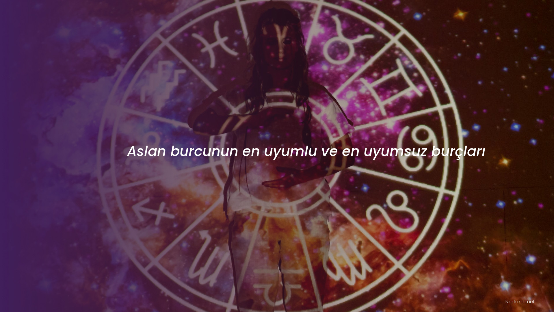 Aslan burcunun en uyumlu ve en uyumsuz burçları