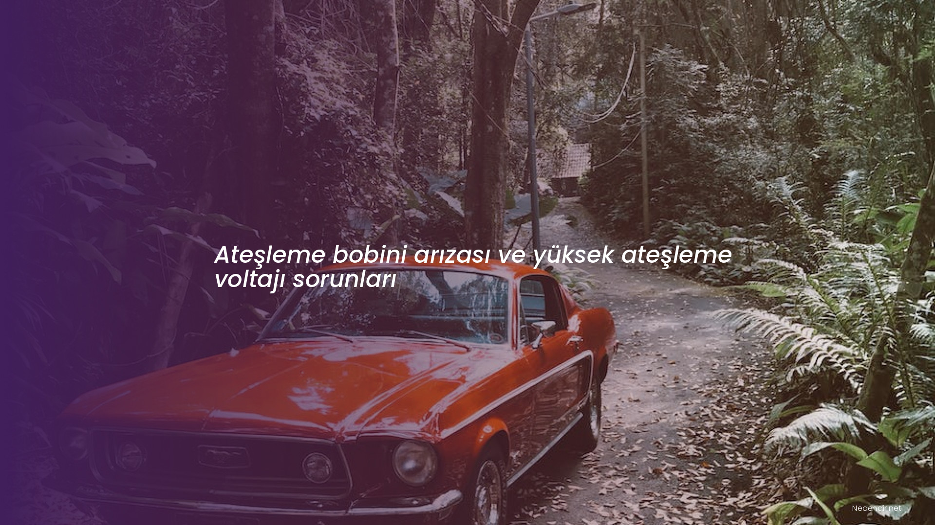 Ateşleme bobini arızası ve yüksek ateşleme voltajı sorunları