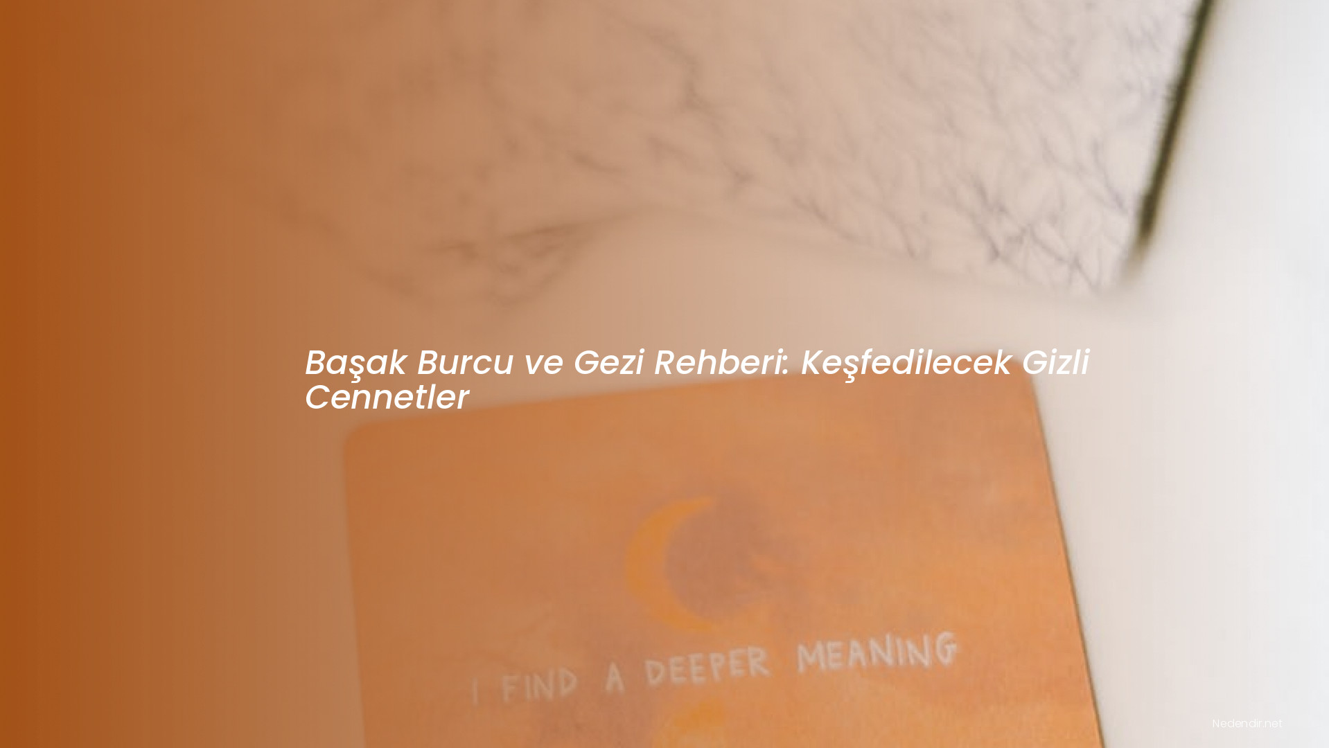 Başak Burcu ve Gezi Rehberi: Keşfedilecek Gizli Cennetler