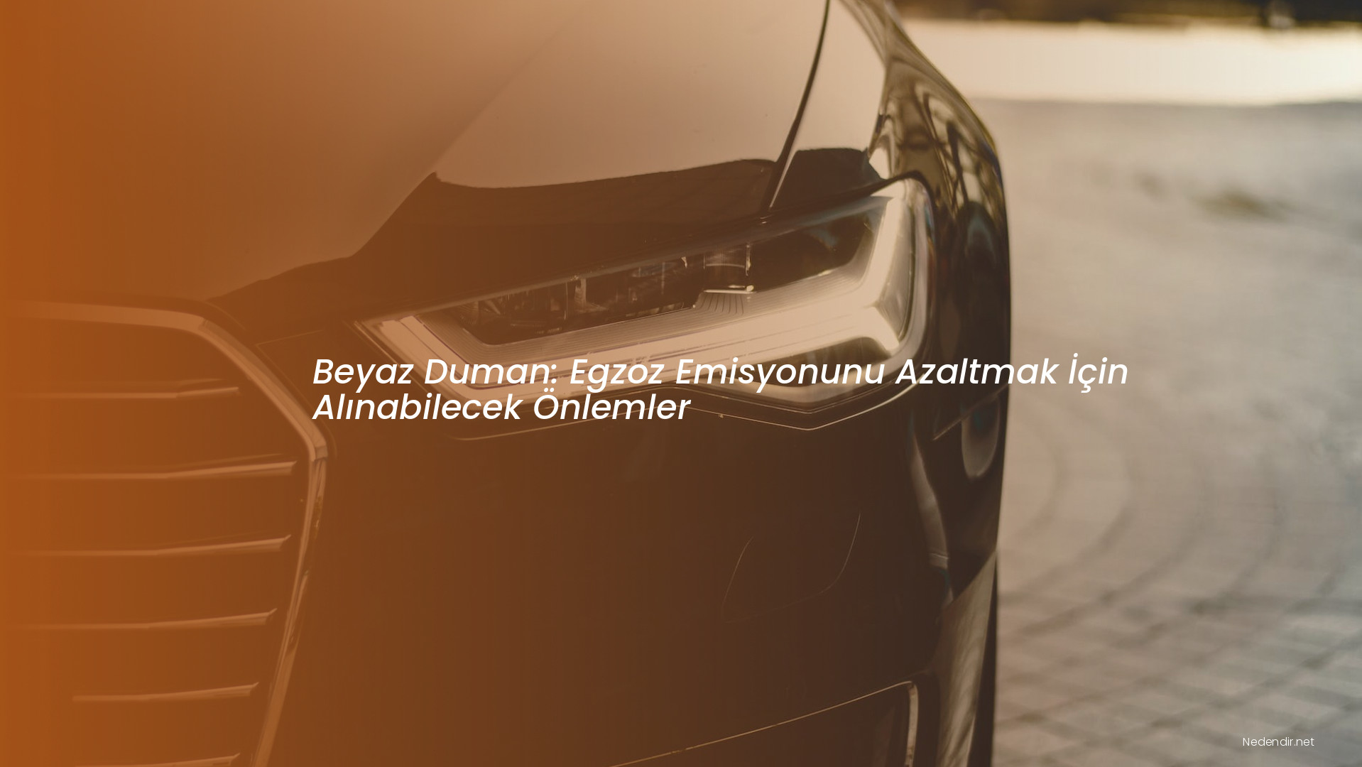 Beyaz Duman: Egzoz Emisyonunu Azaltmak İçin Alınabilecek Önlemler