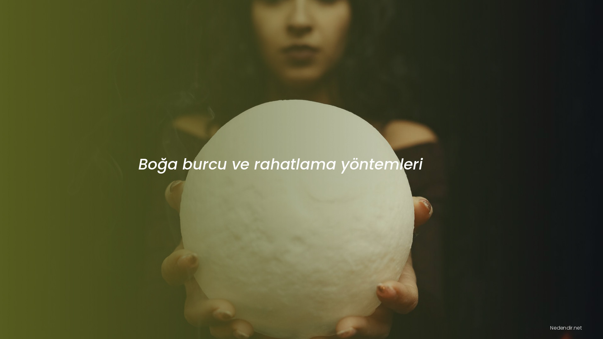 Boğa burcu ve rahatlama yöntemleri Boğa burcu ve rahatlama yöntemleri