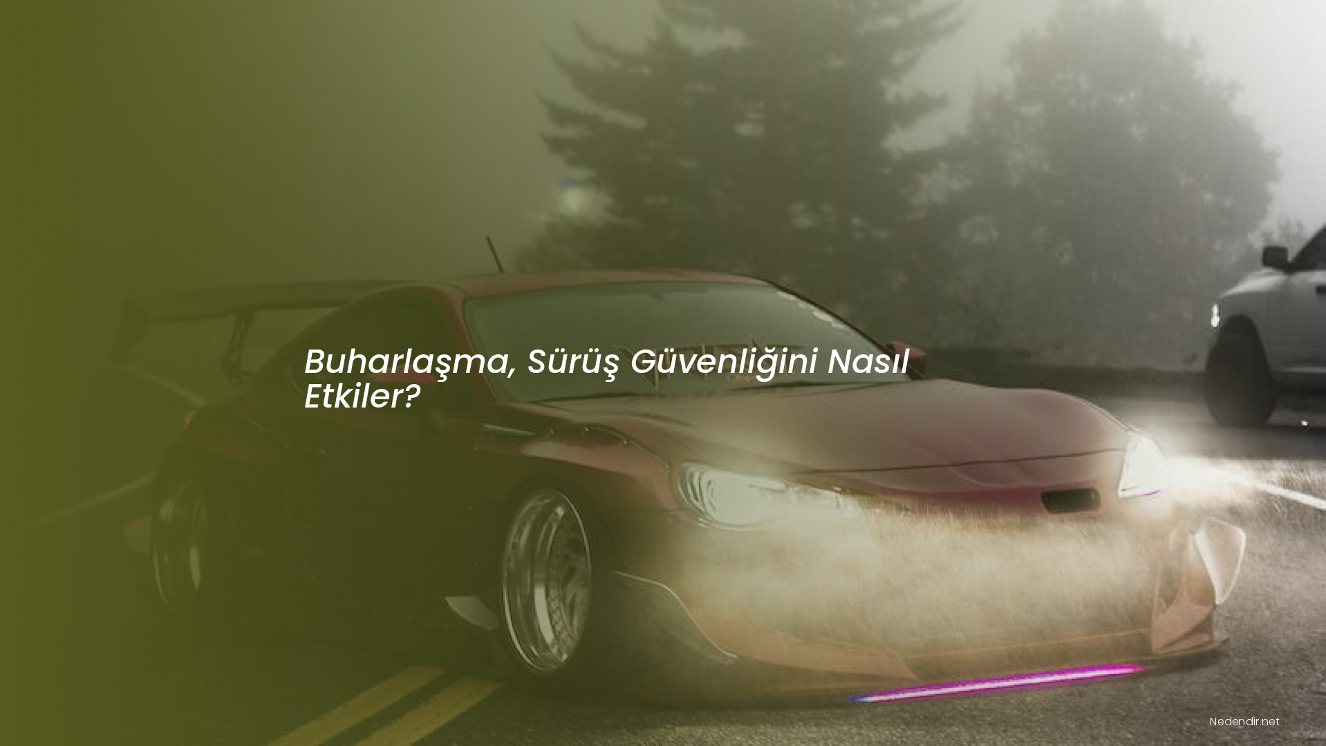 Buharlaşma, Sürüş Güvenliğini Nasıl Etkiler?