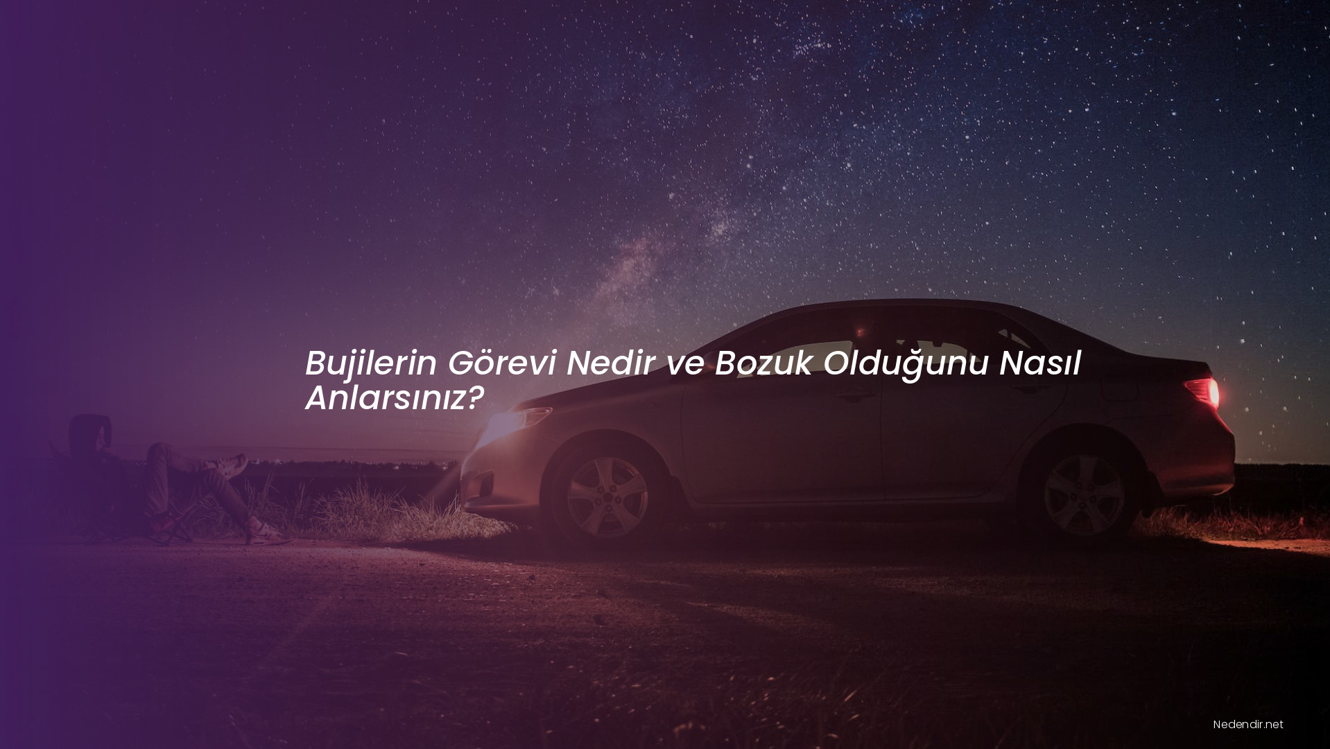 Bujilerin Görevi Nedir ve Bozuk Olduğunu Nasıl Anlarsınız?