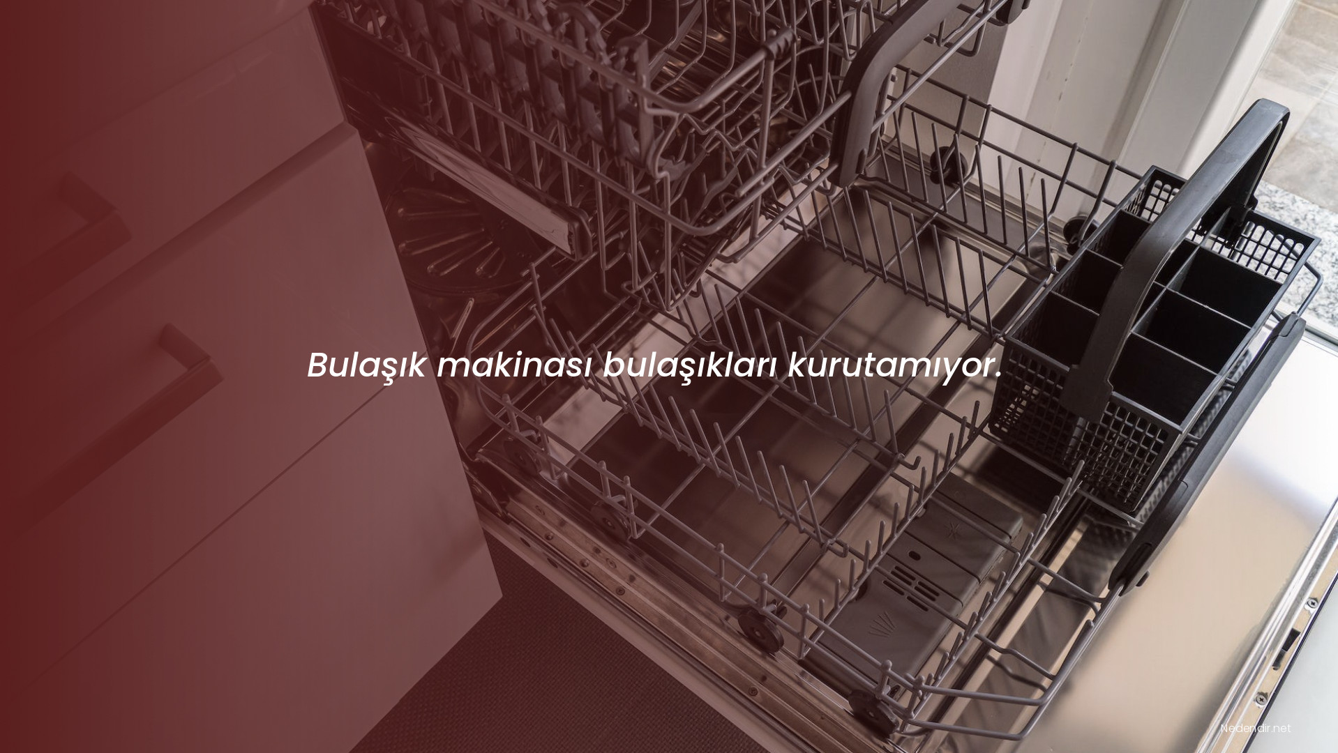 Bulaşık makinası bulaşıkları kurutamıyor.