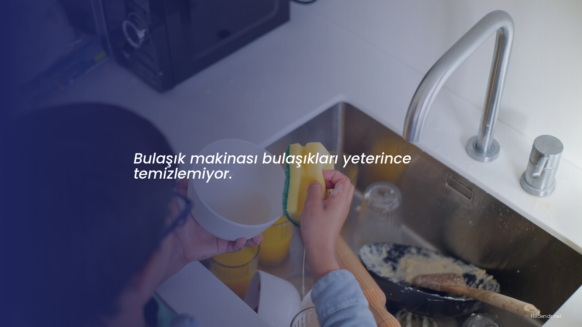 Bulaşık makinası bulaşıkları yeterince temizlemiyor.