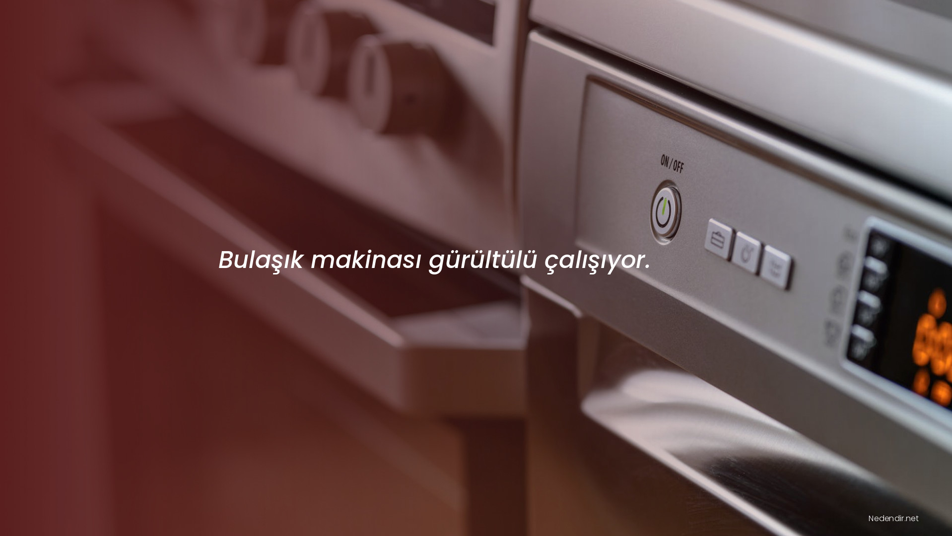 Bulaşık makinası gürültülü çalışıyor.