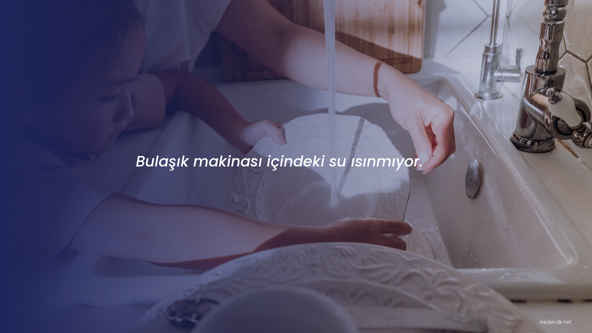 Bulaşık makinası içindeki su ısınmıyor.