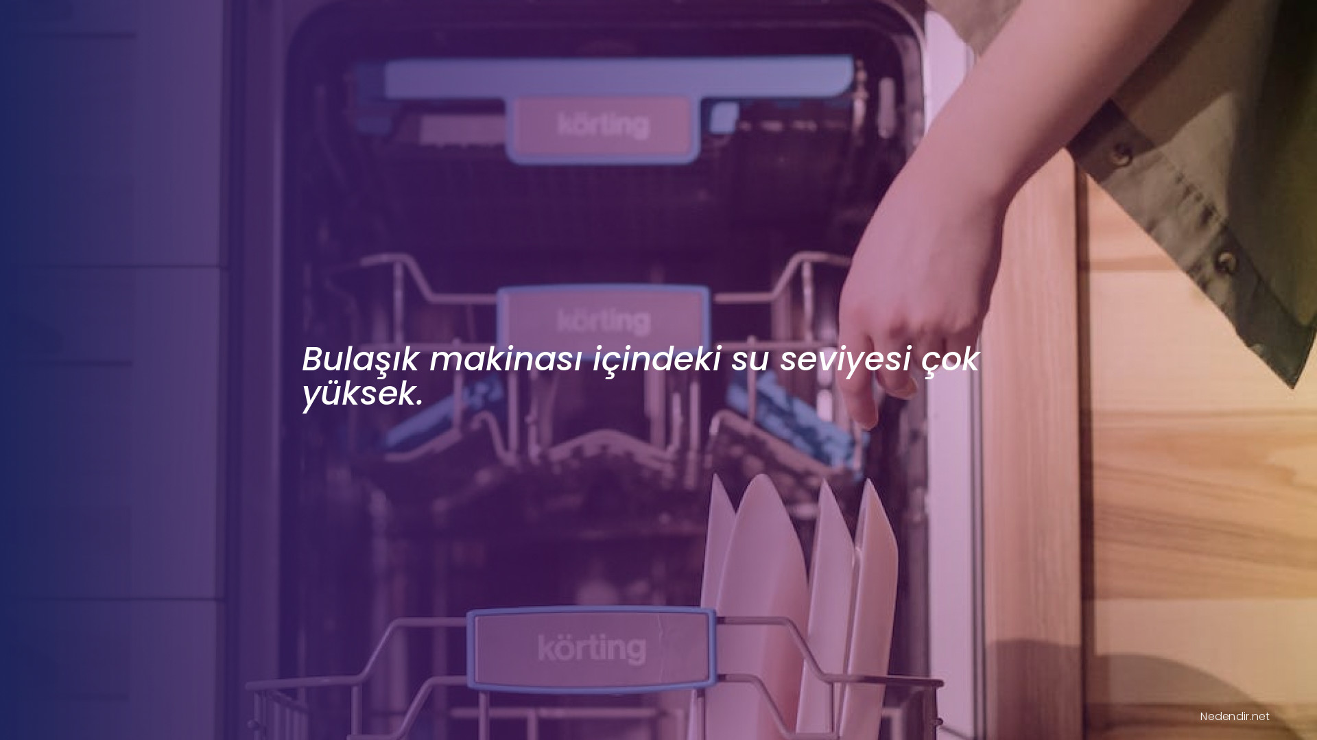 Bulaşık makinası içindeki su seviyesi çok yüksek.